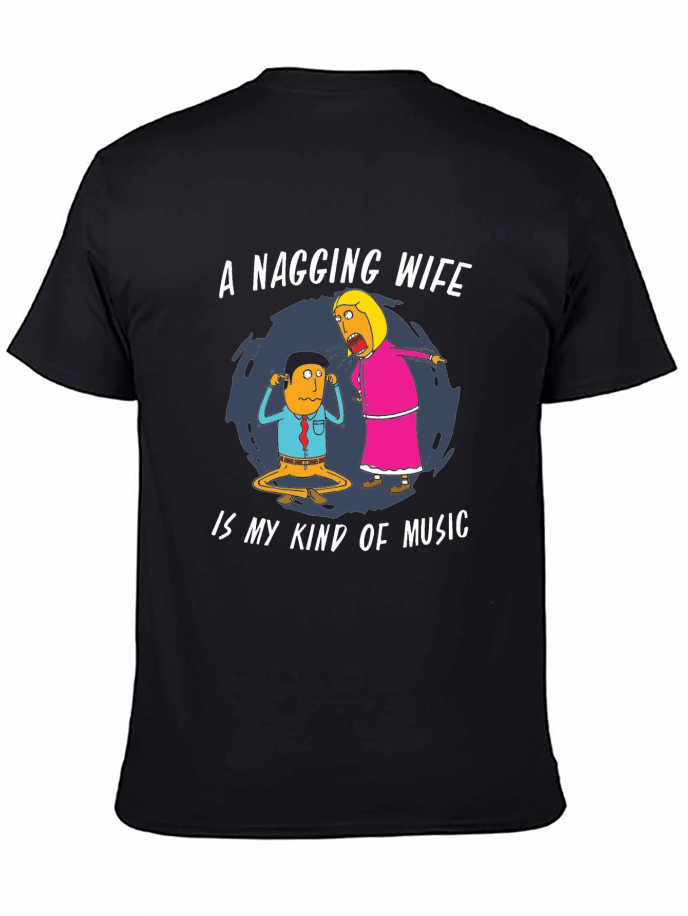 Funny Nagging Wife T-Shirt - Music Humor