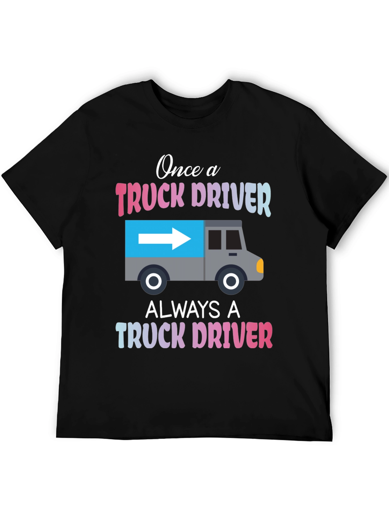 Truck Driver T-Shirt: Once A Trucker Always A Trucker