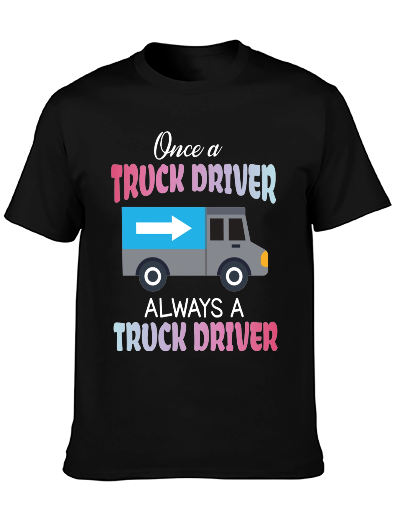 Truck Driver T-Shirt: Once A Trucker Always A Trucker