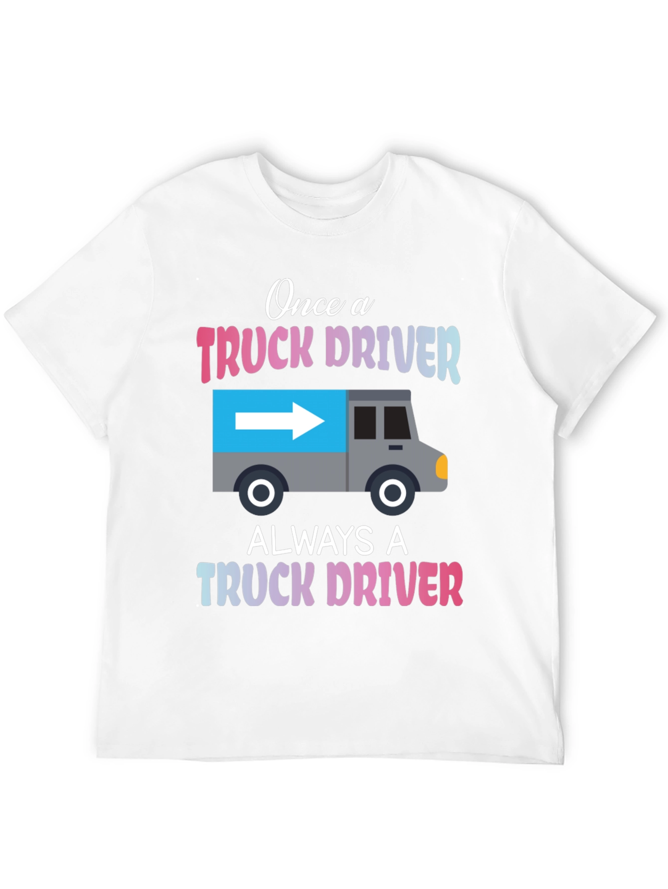 Truck Driver T-Shirt: Once A Trucker Always A Trucker