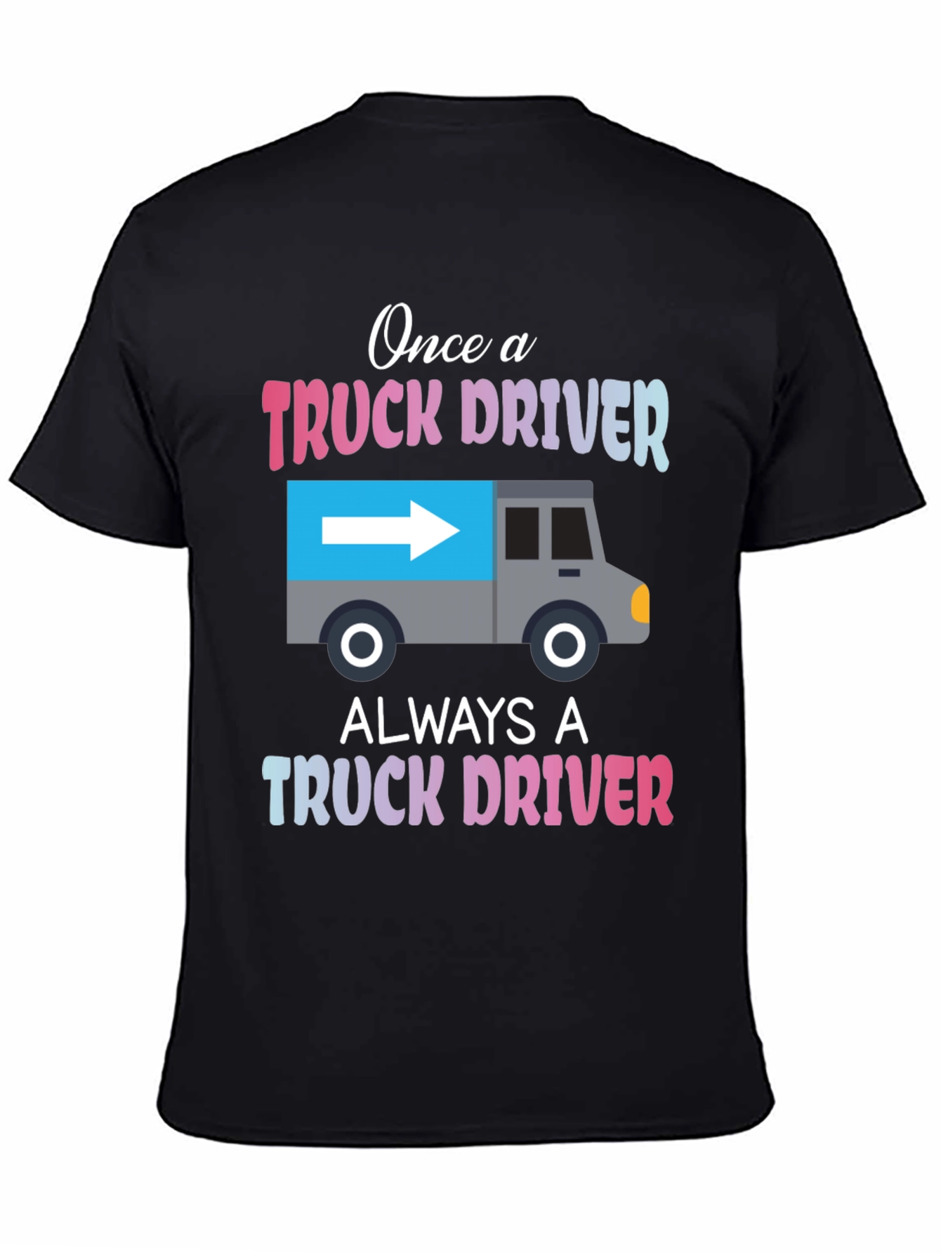 Truck Driver T-Shirt: Once A Trucker Always A Trucker