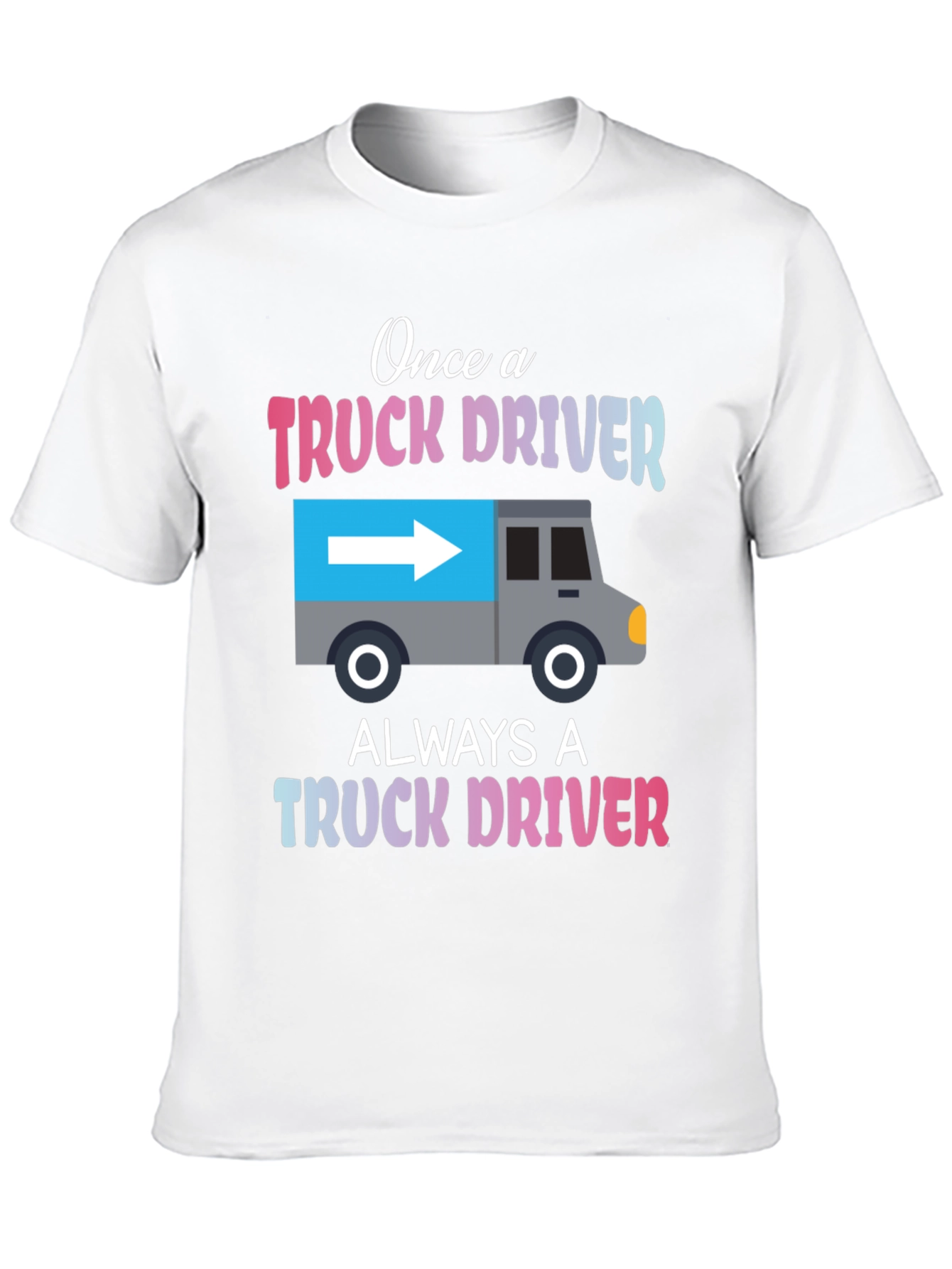 Truck Driver T-Shirt: Once A Trucker Always A Trucker