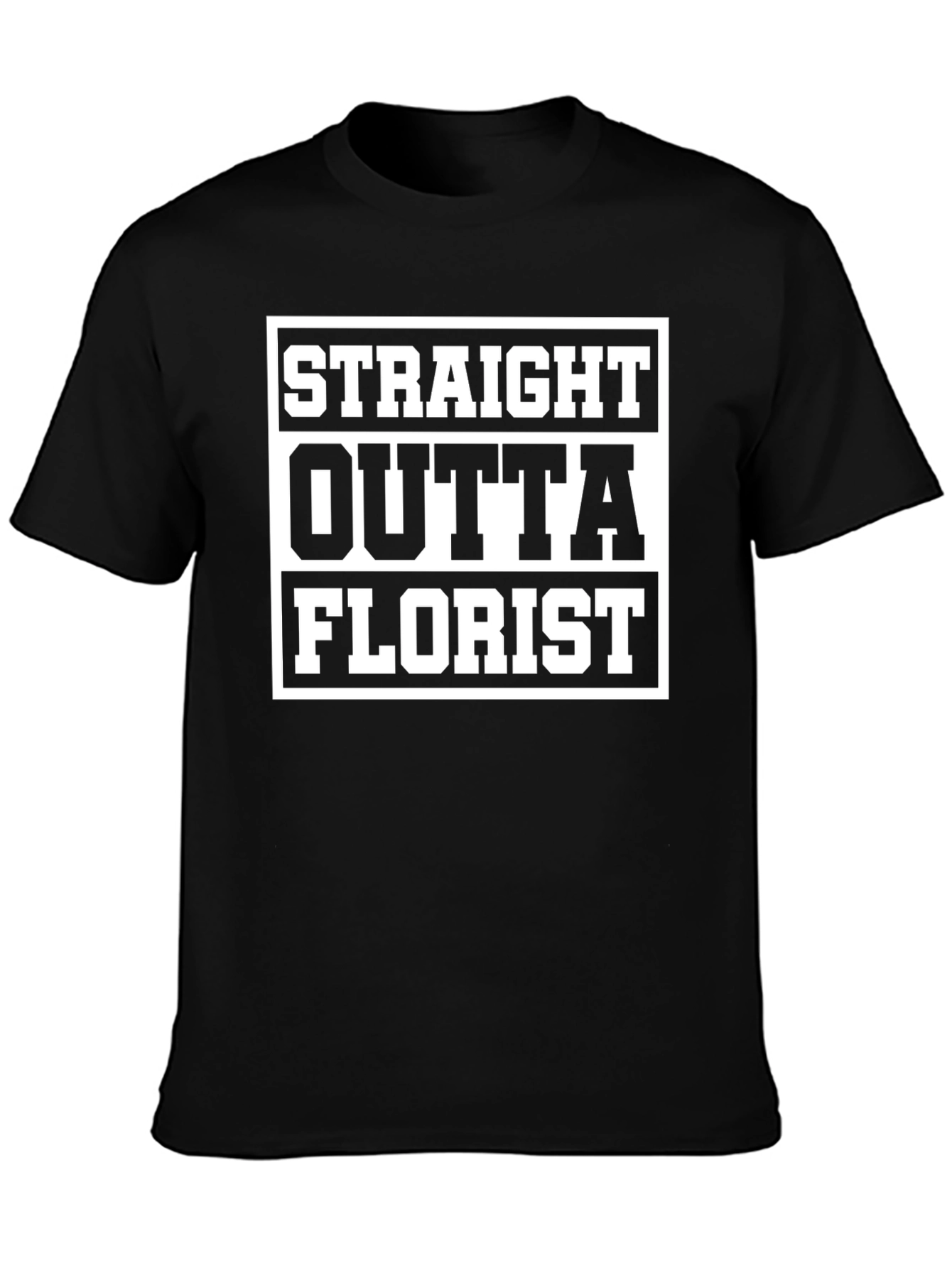 Straight Outta Florist T-Shirt Funny Gift Idea