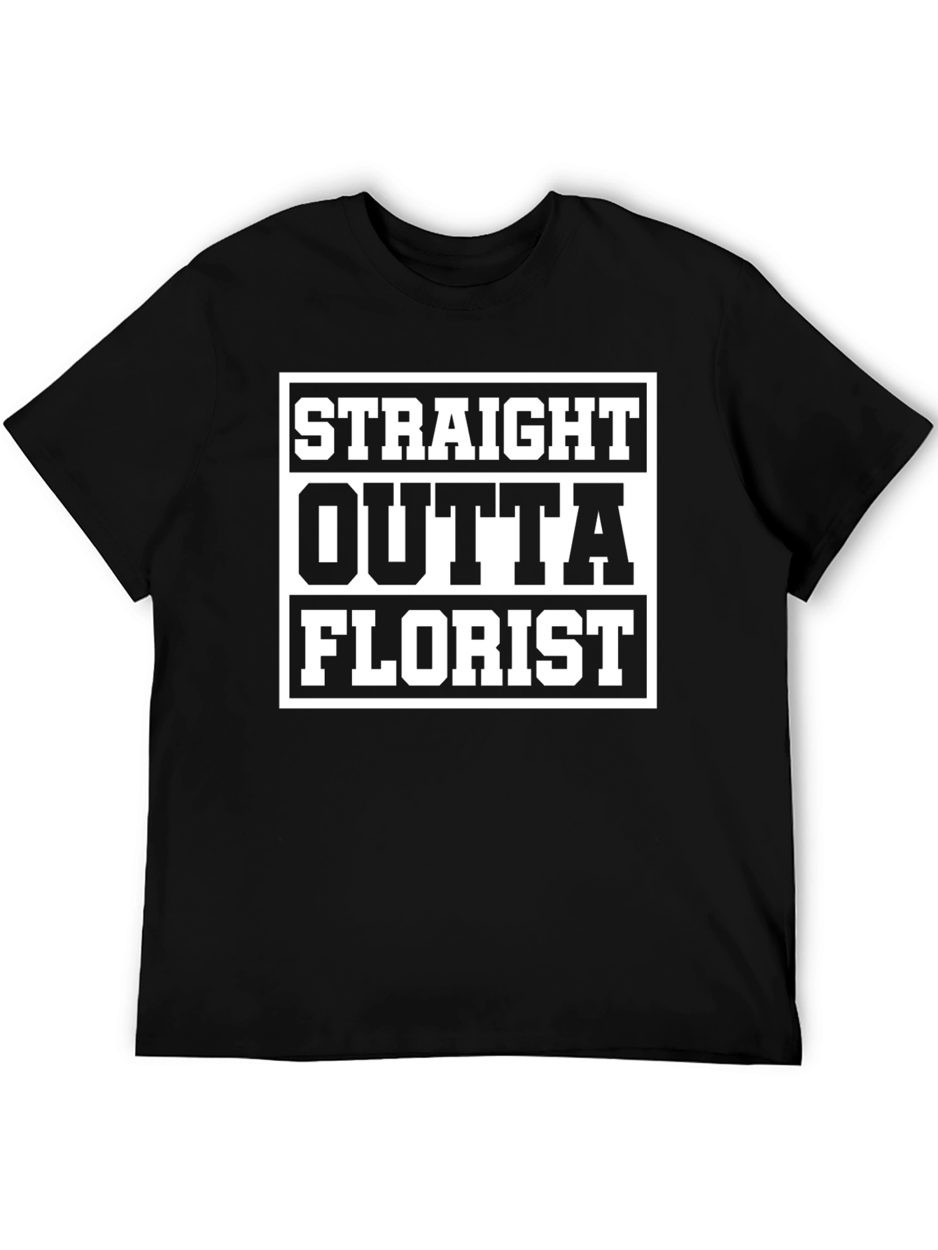 Straight Outta Florist T-Shirt Funny Gift Idea
