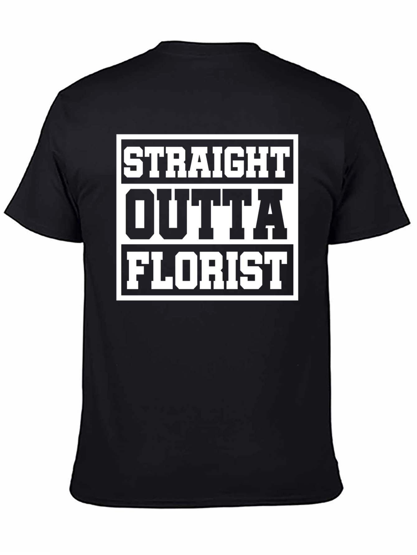 Straight Outta Florist T-Shirt Funny Gift Idea