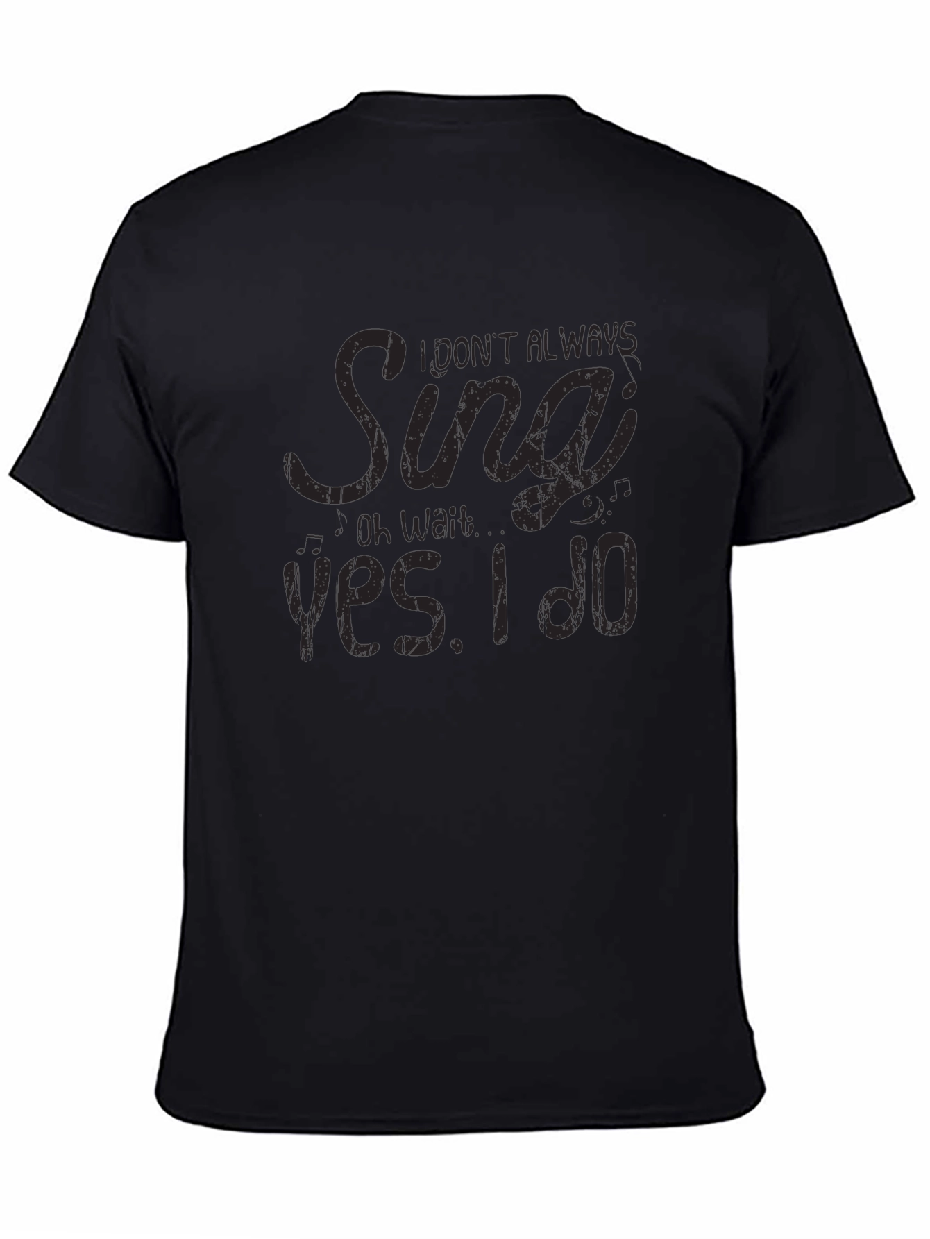 I Dont Always Sing T-Shirt