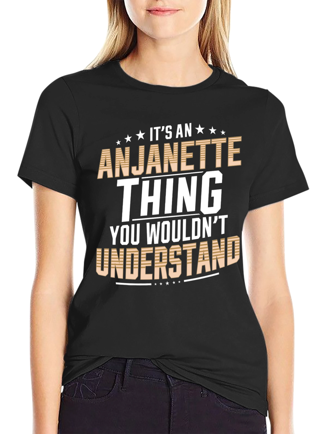 Anjanette Thing T-Shirt: You Wouldnt Understand