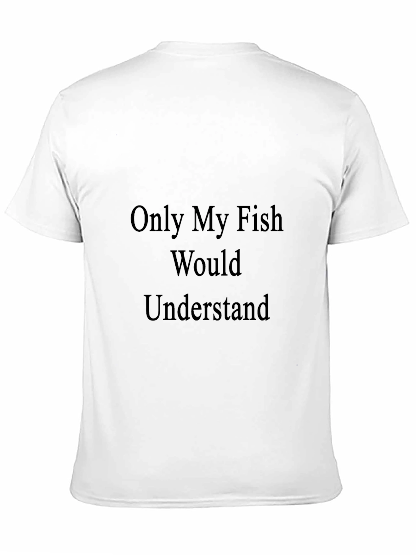Only My Fish Would Understand T-Shirt