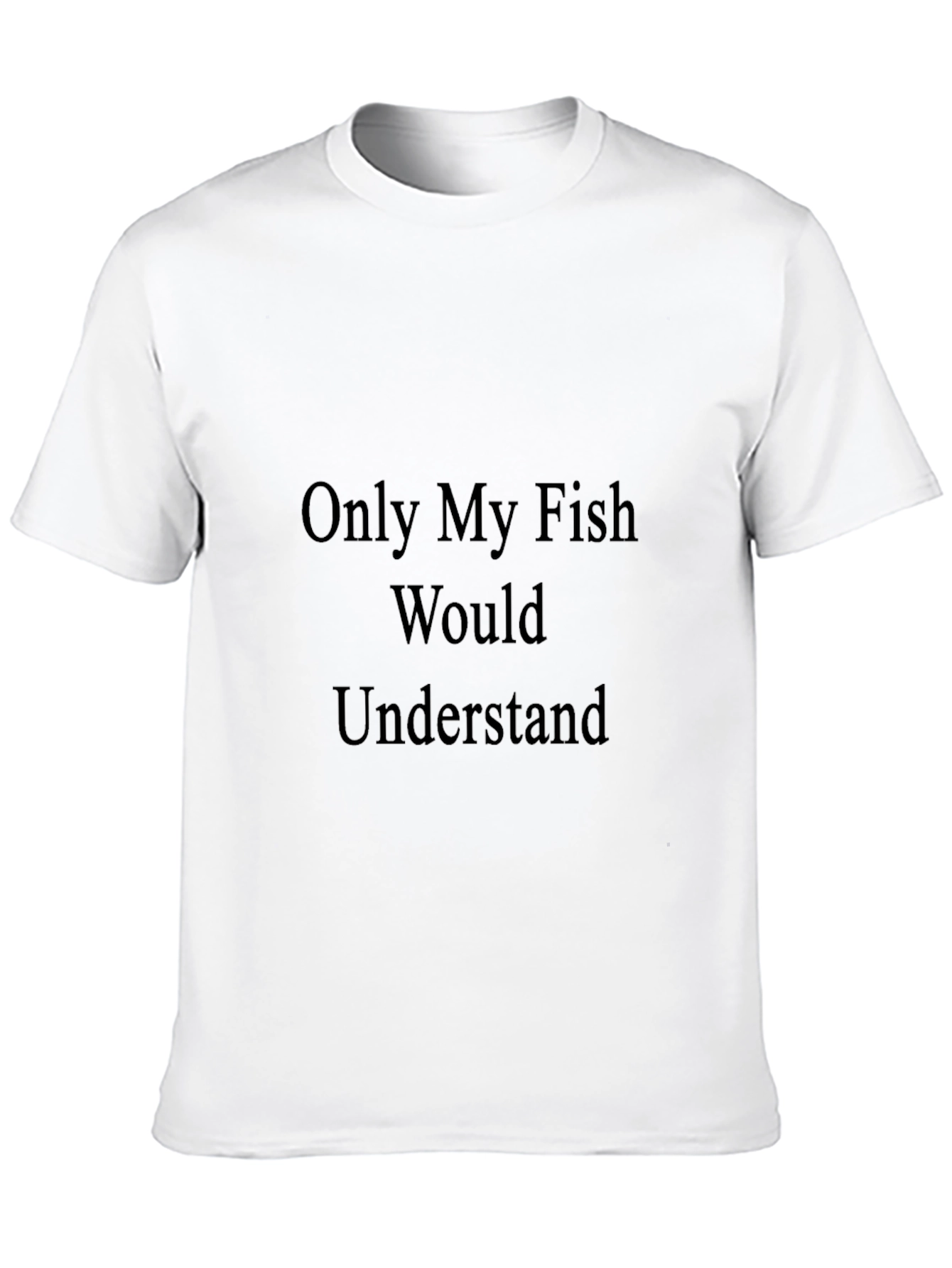 Only My Fish Would Understand T-Shirt