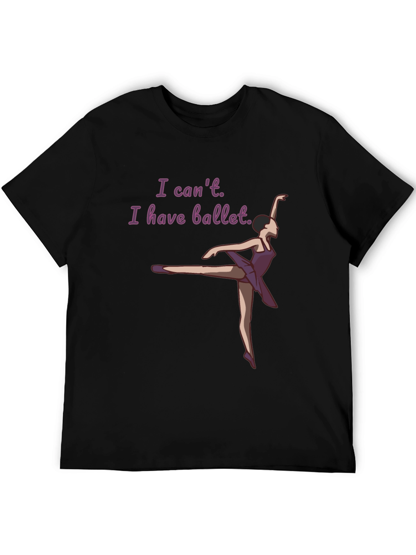 Ballet Lovers T-Shirt: I Cant I Have Ballet
