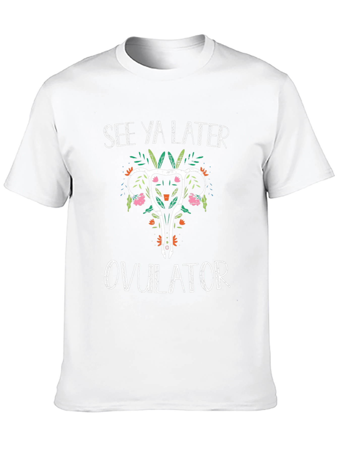 See Ya Later Ovulator T-Shirt