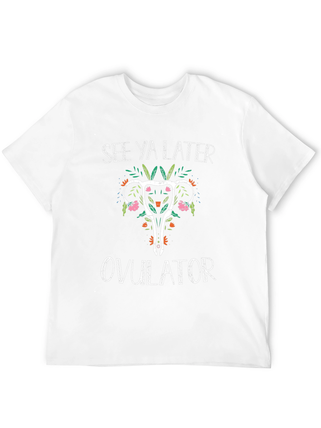 See Ya Later Ovulator T-Shirt