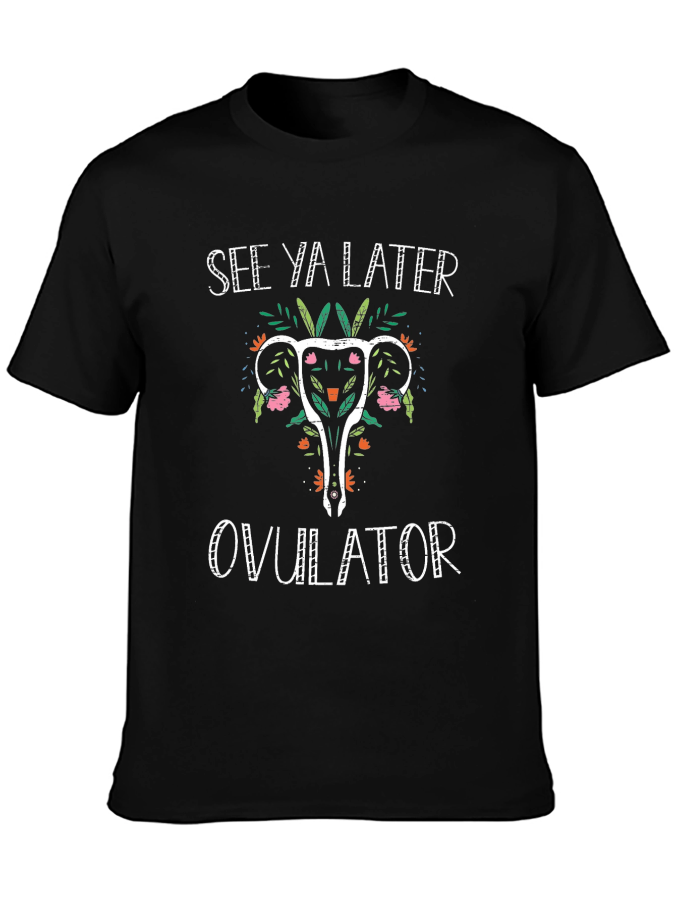 See Ya Later Ovulator T-Shirt