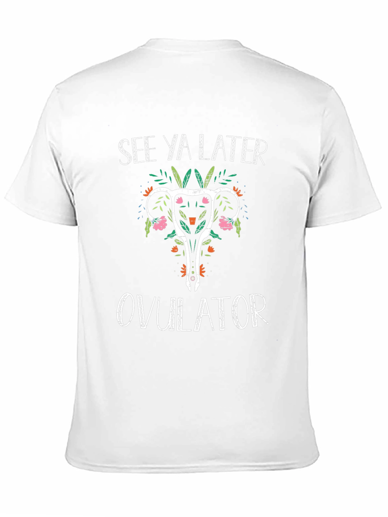 See Ya Later Ovulator T-Shirt