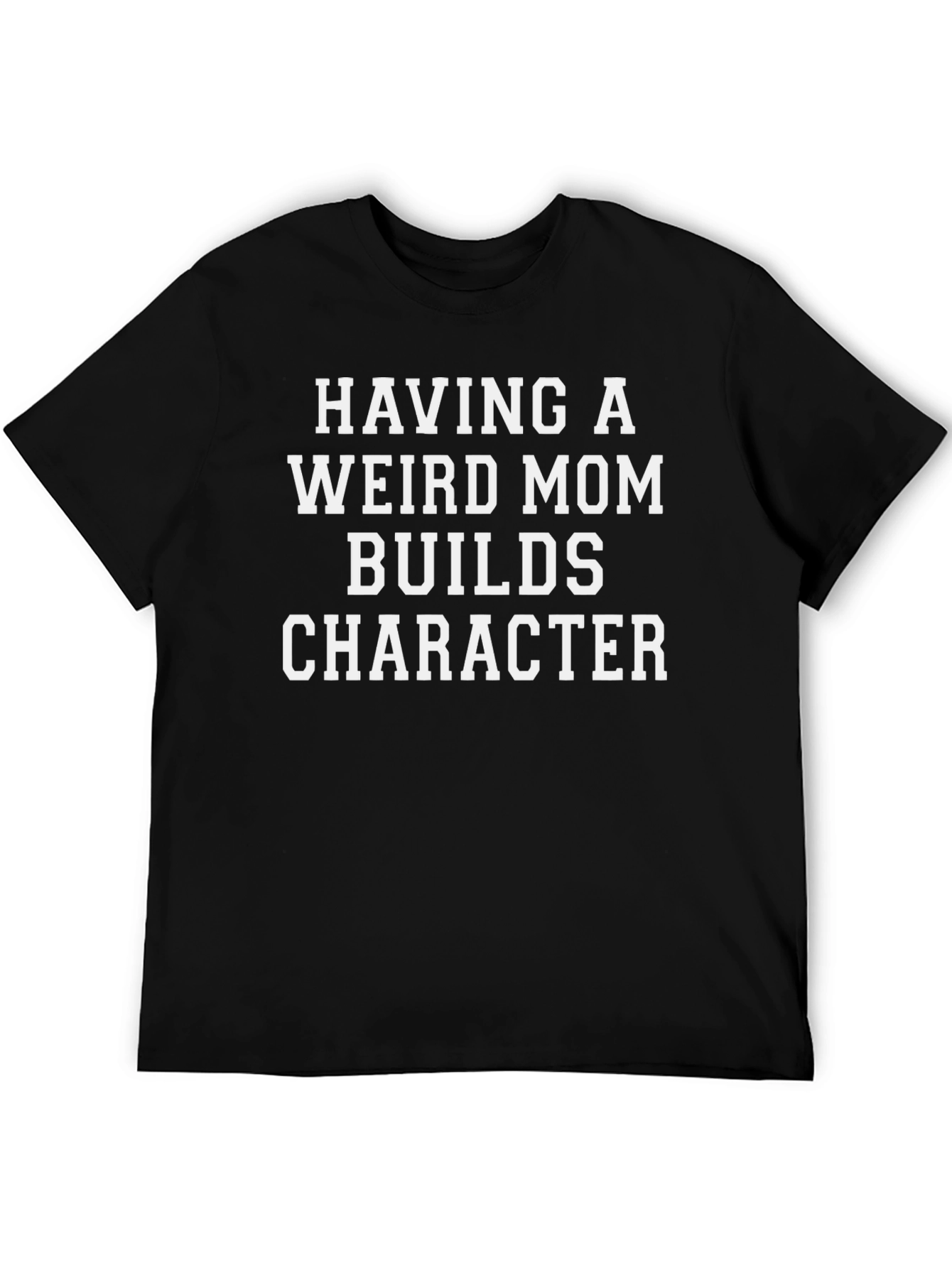 Having a Weird Mom T-Shirt