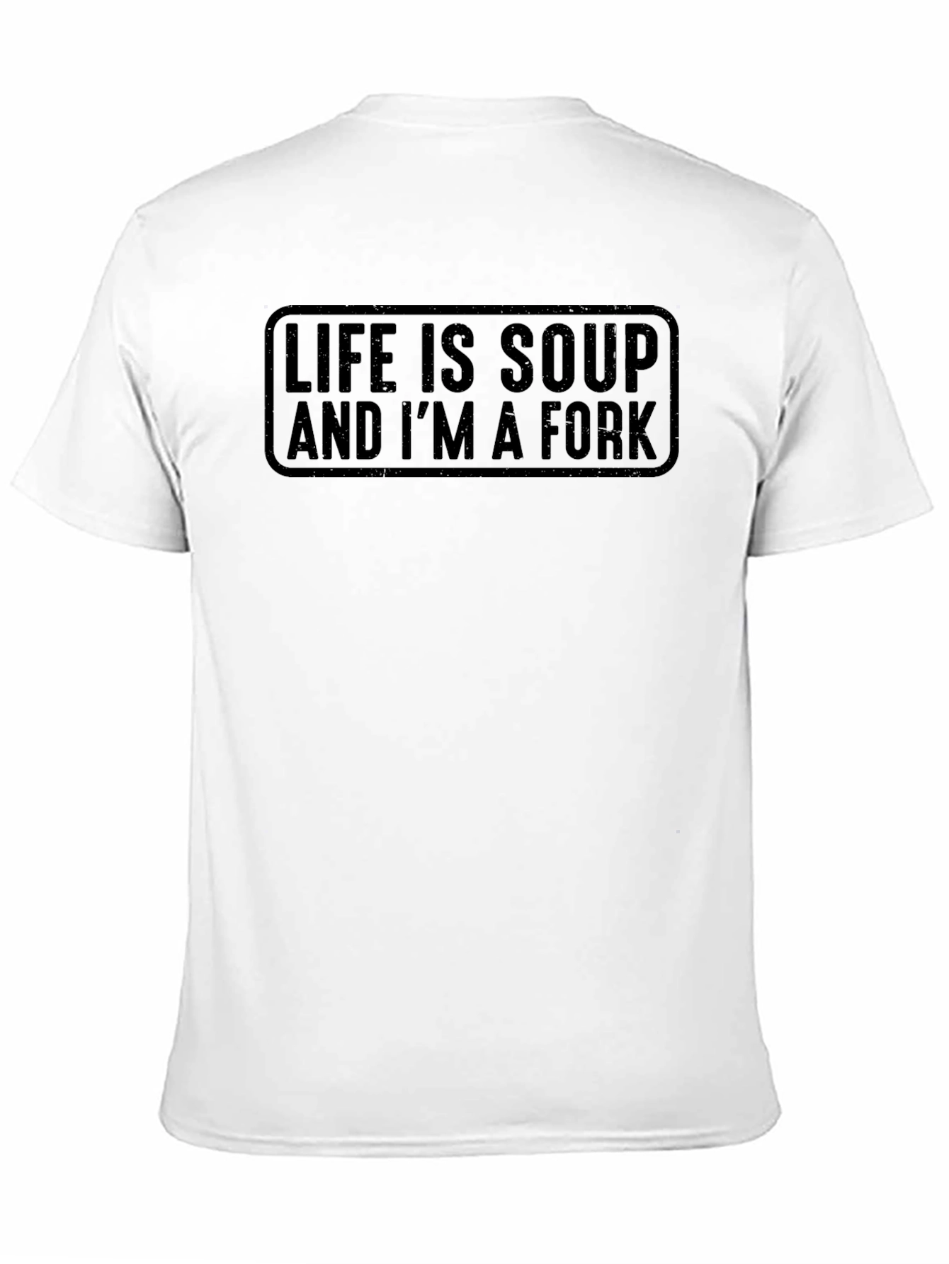 Life Is Soup And Im A Fork T-Shirt