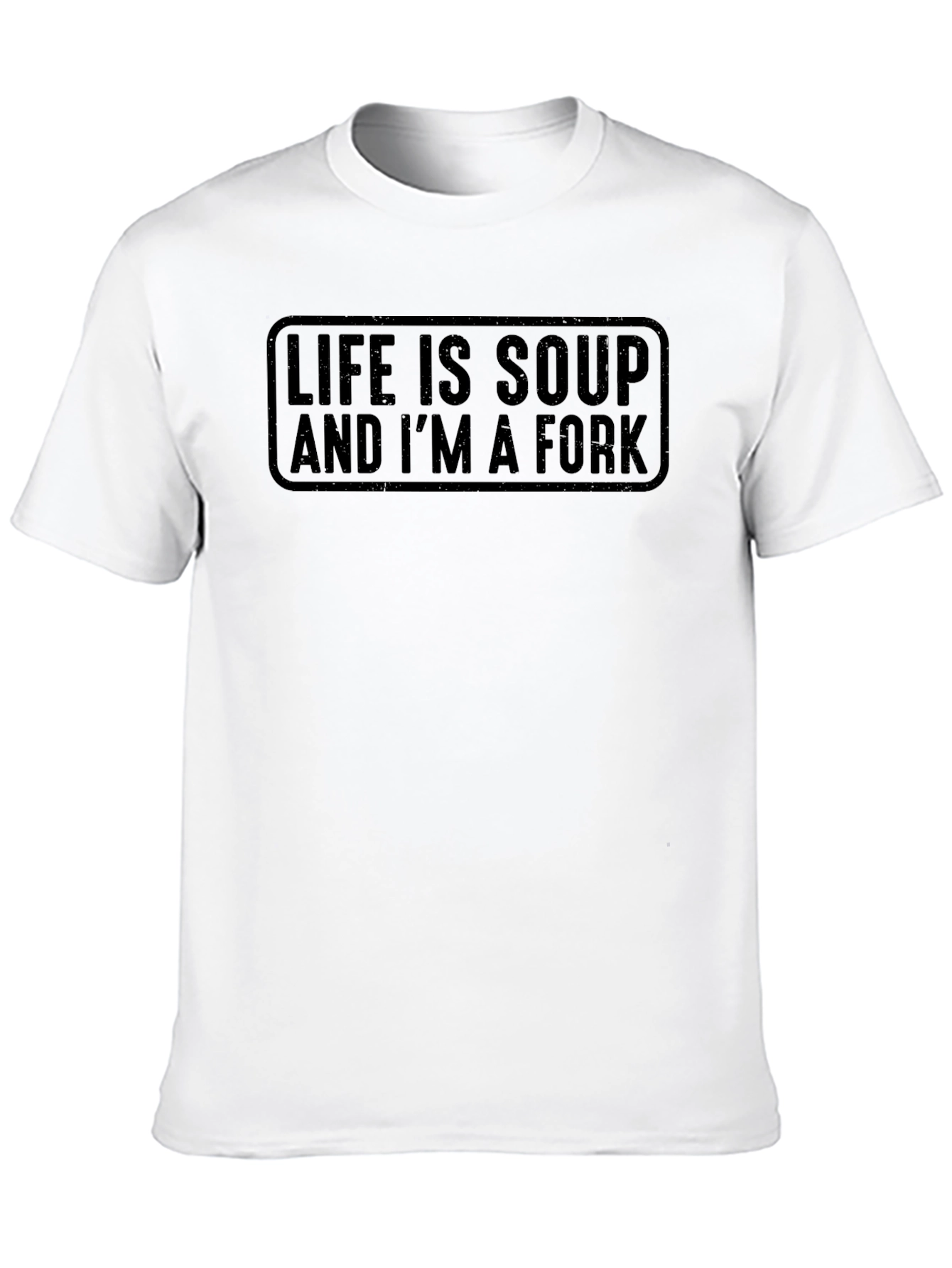 Life Is Soup And Im A Fork T-Shirt