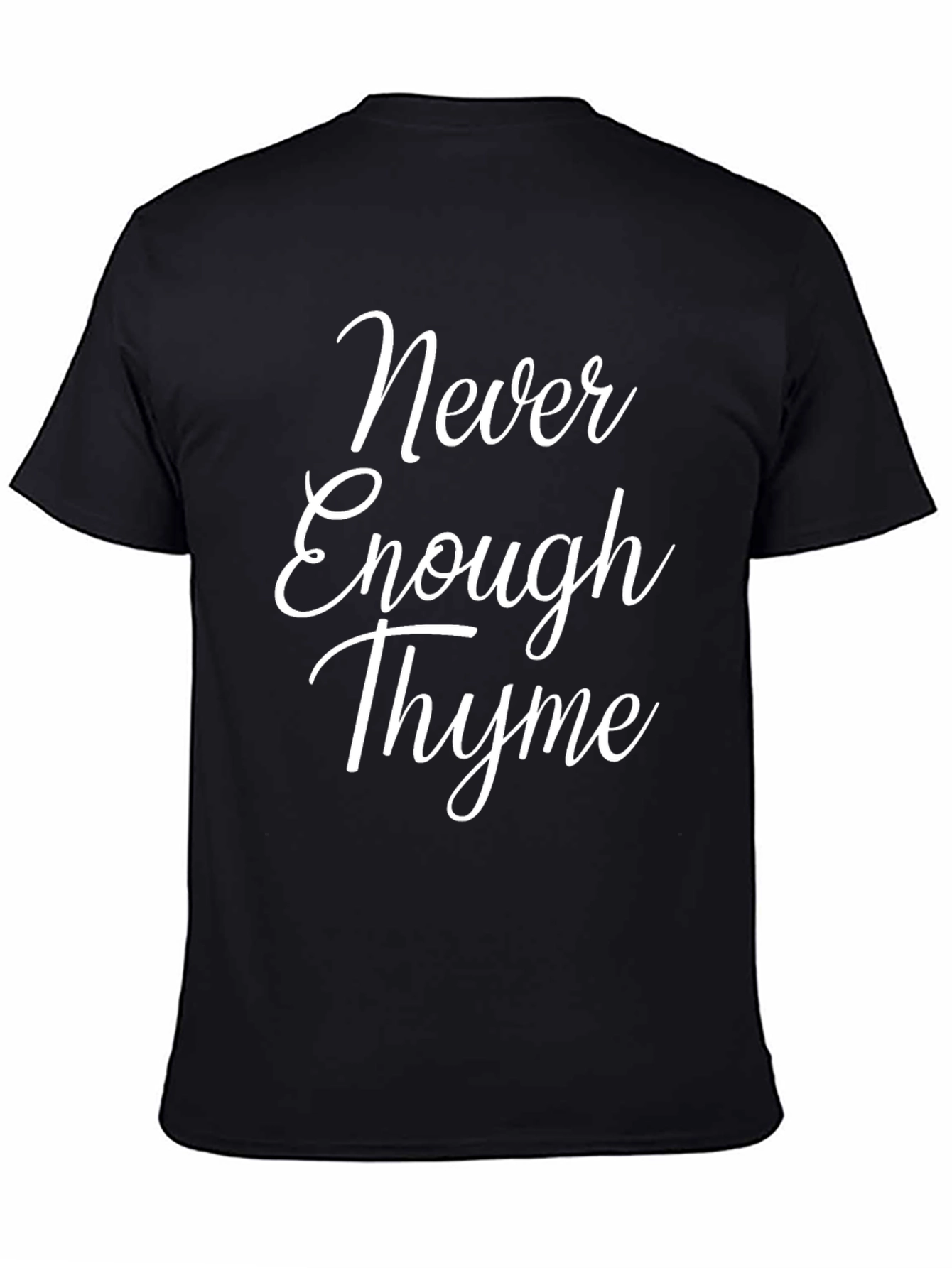 Never Enough Thyme T-Shirt - Funny Herb Garden Tee