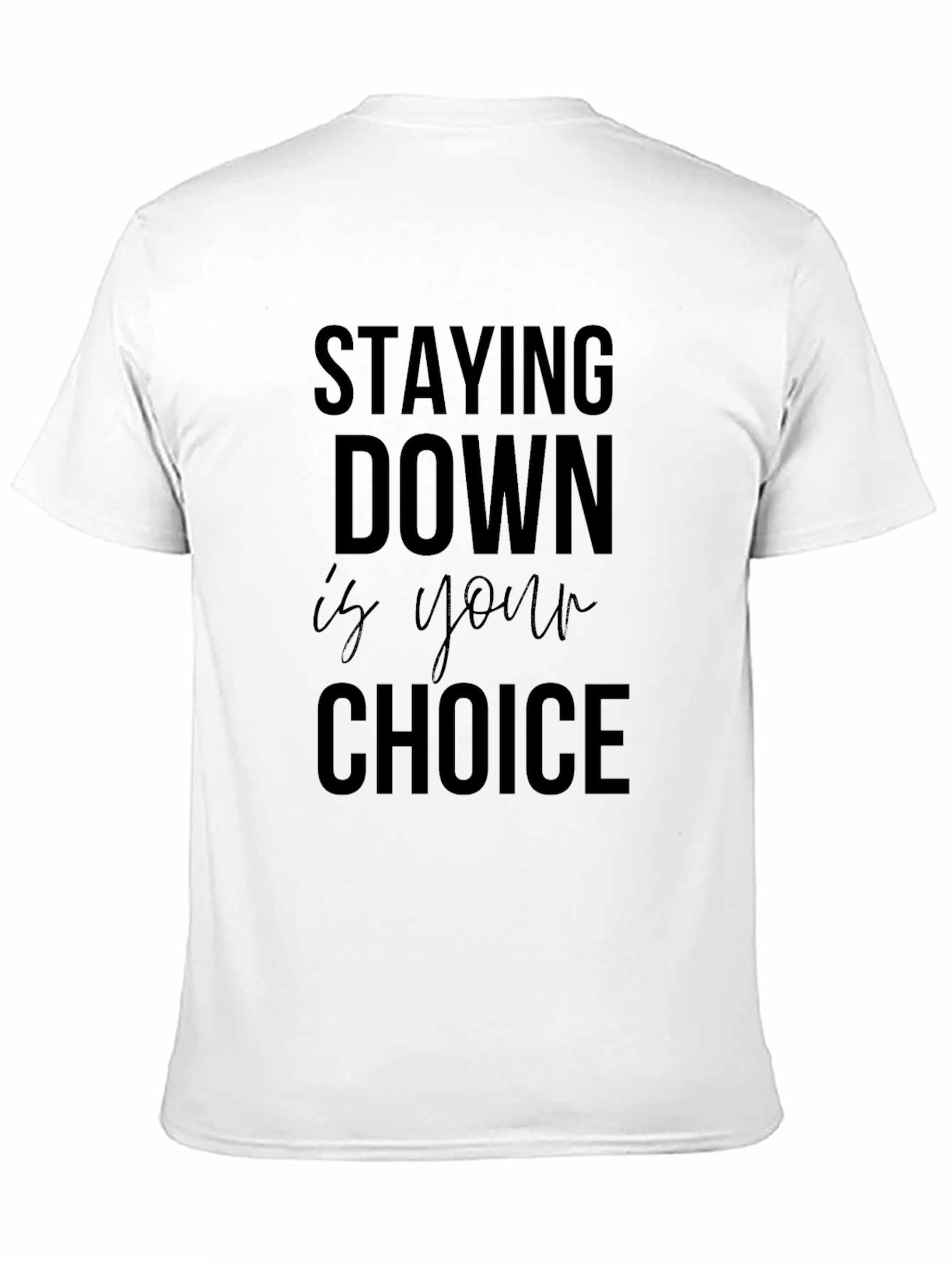 Stay Down is Your Choice Graphic Tee - Motivational