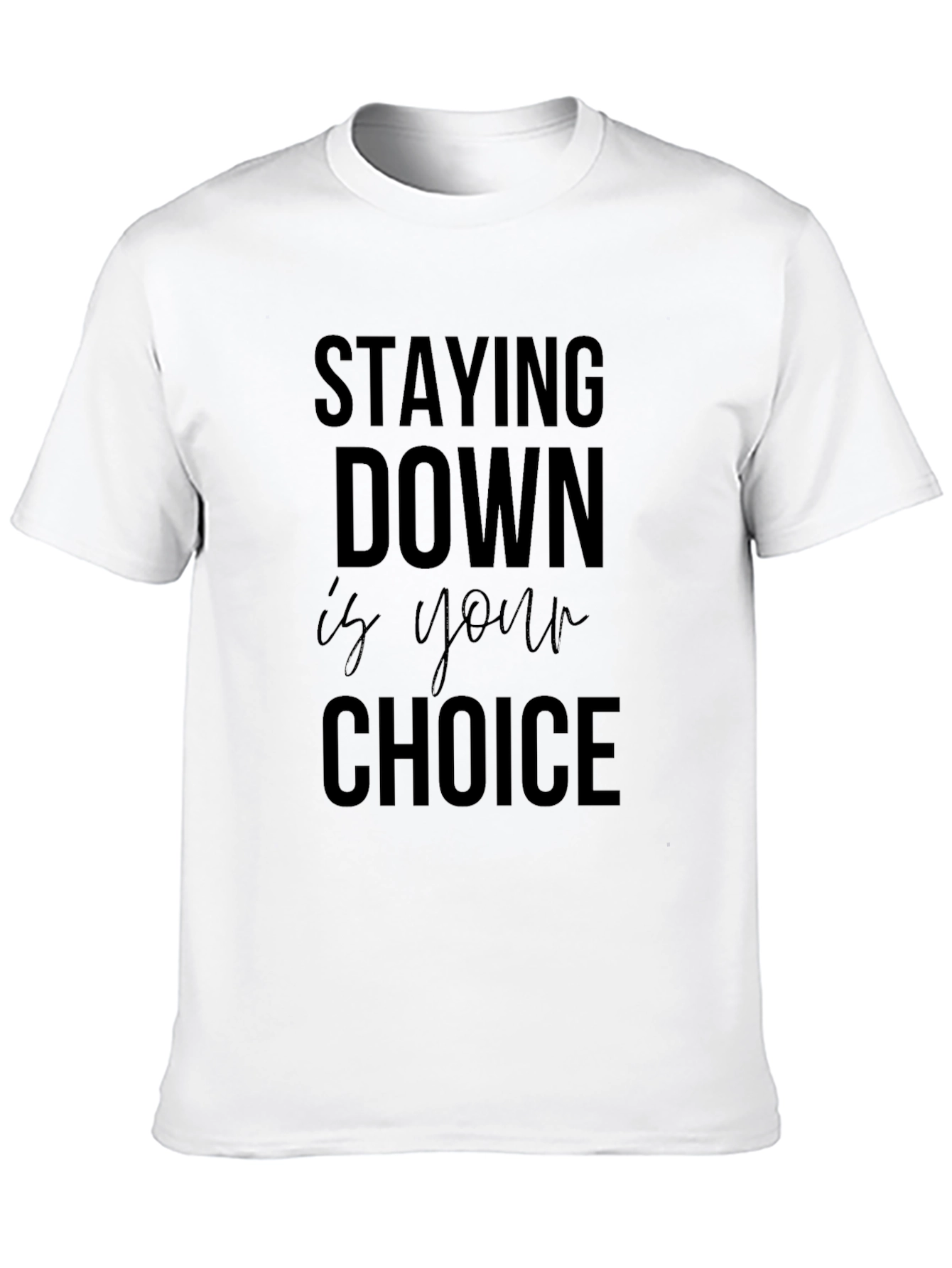 Stay Down is Your Choice Graphic Tee - Motivational