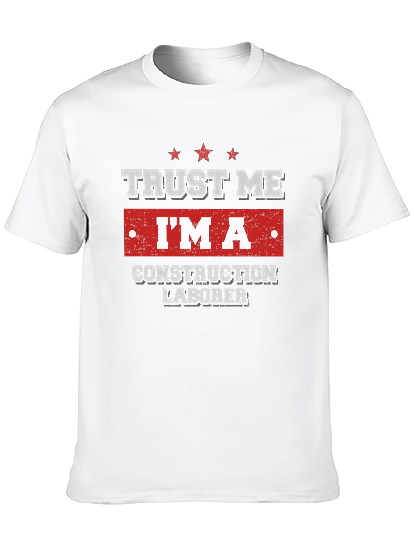Trust Me Im A Construction Laborer T-Shirt
