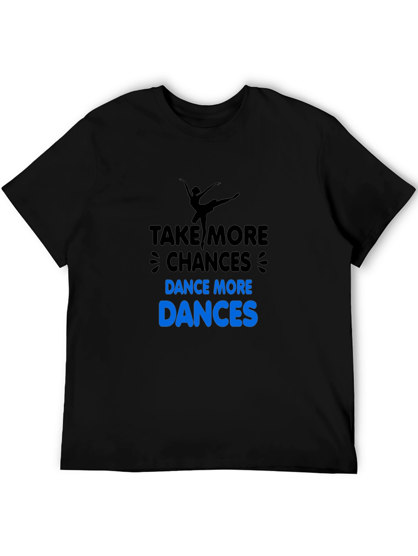 Dance More T-Shirt: Take More Chances!
