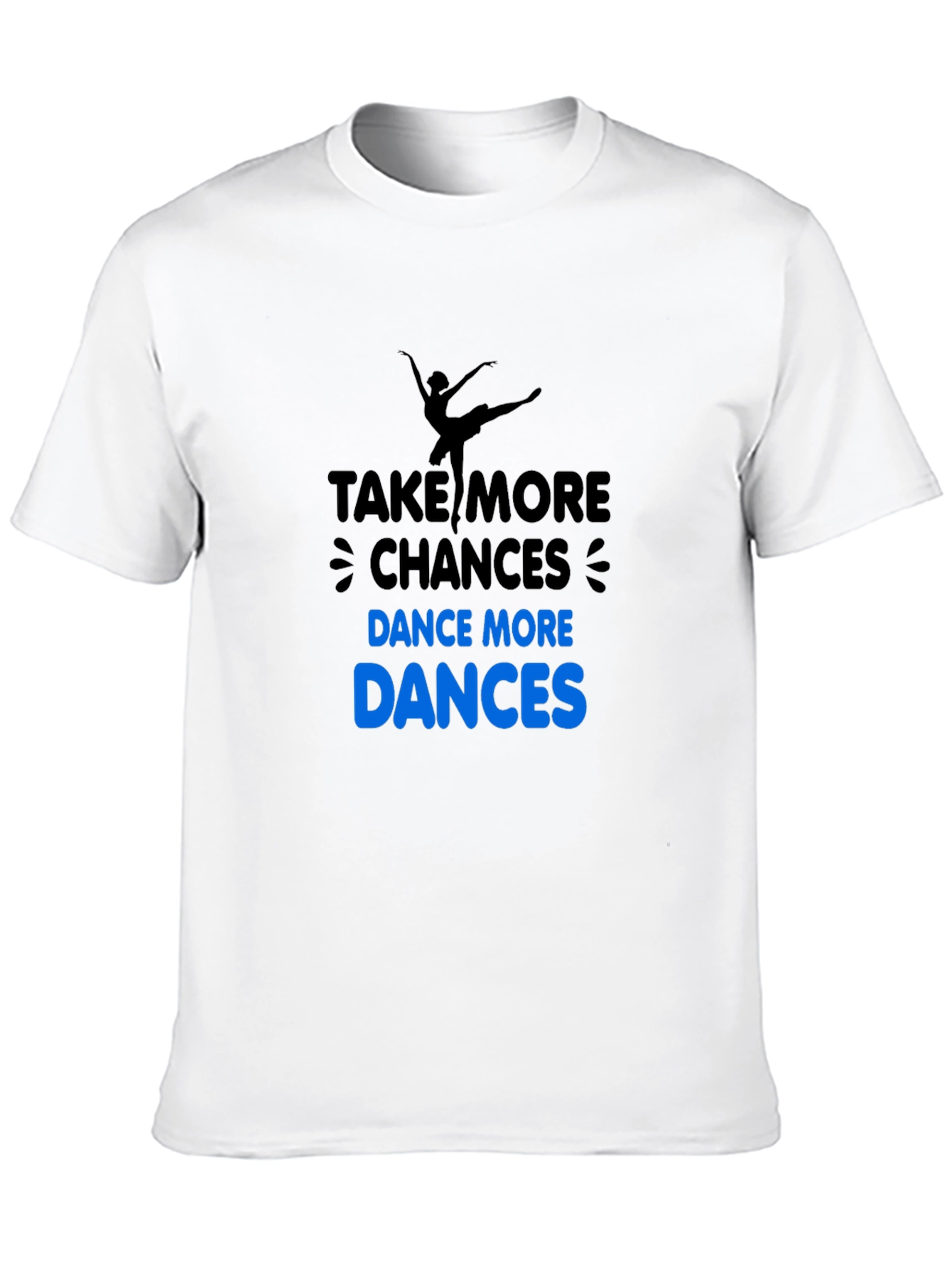 Dance More T-Shirt: Take More Chances!