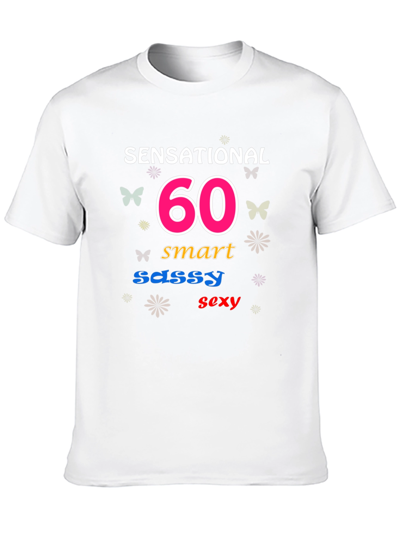 Sensational 60th Birthday T-Shirt: Smart Sassy Sexy!