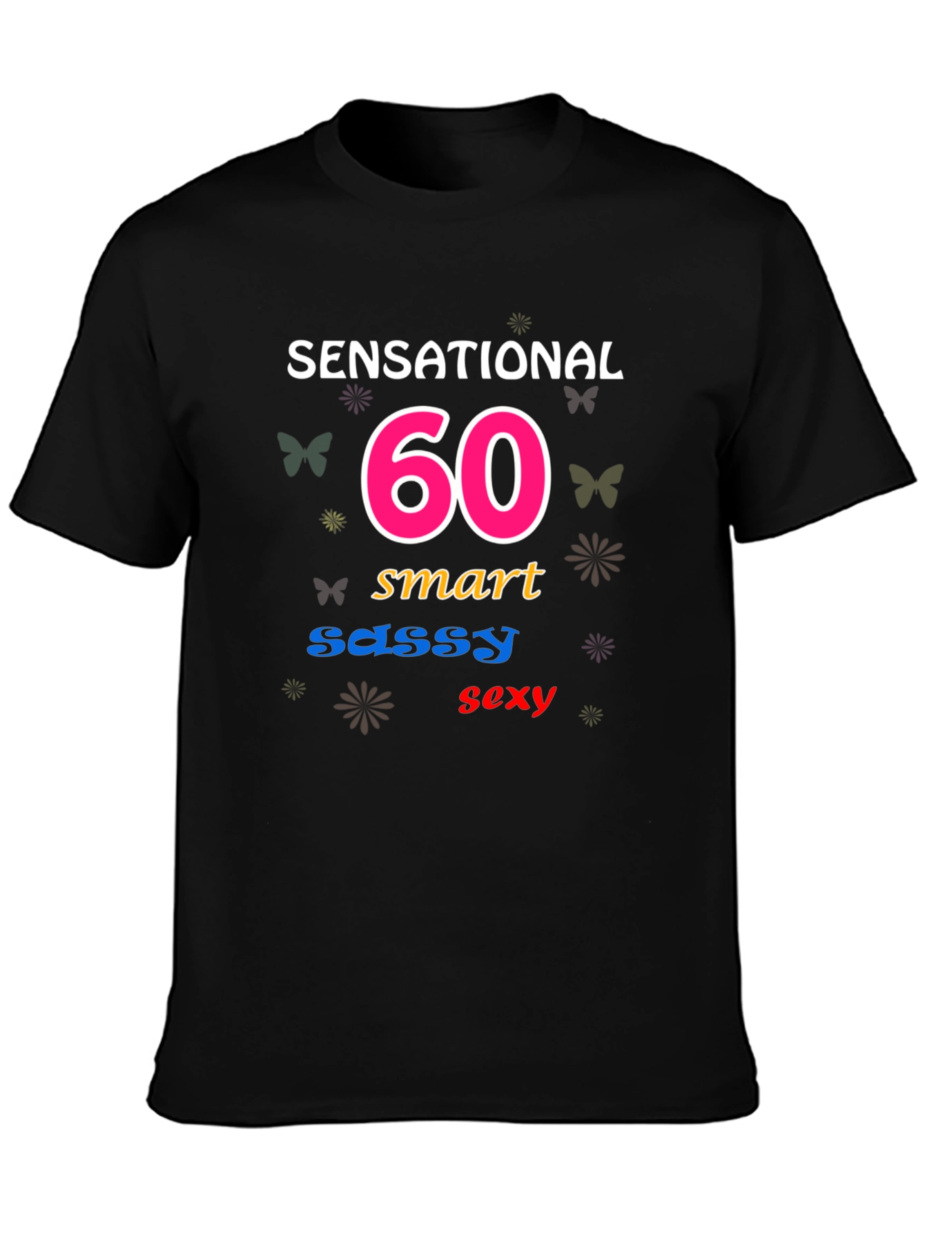 Sensational 60th Birthday T-Shirt: Smart Sassy Sexy!