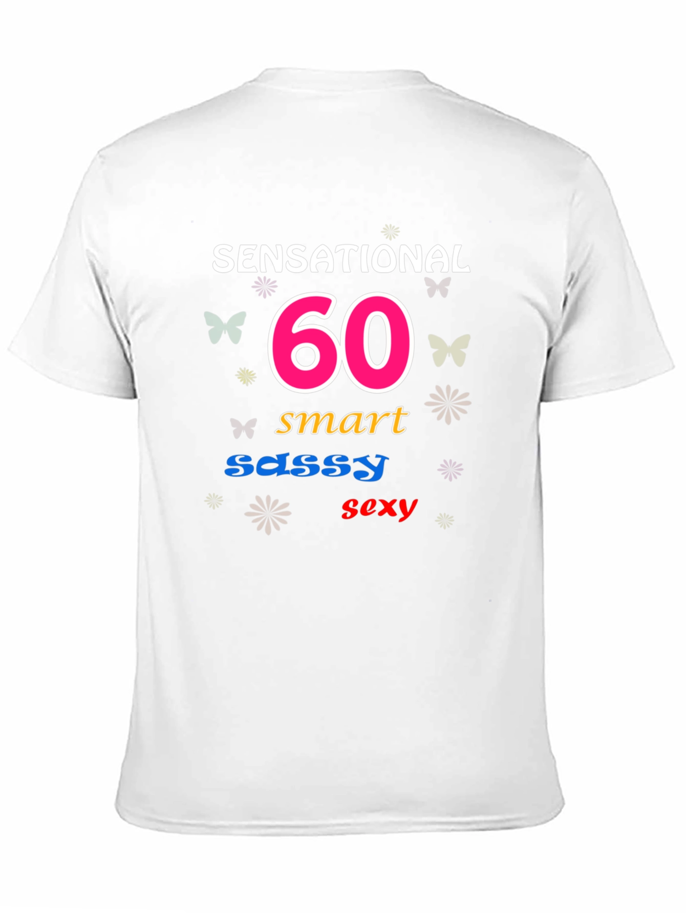 Sensational 60th Birthday T-Shirt: Smart Sassy Sexy!
