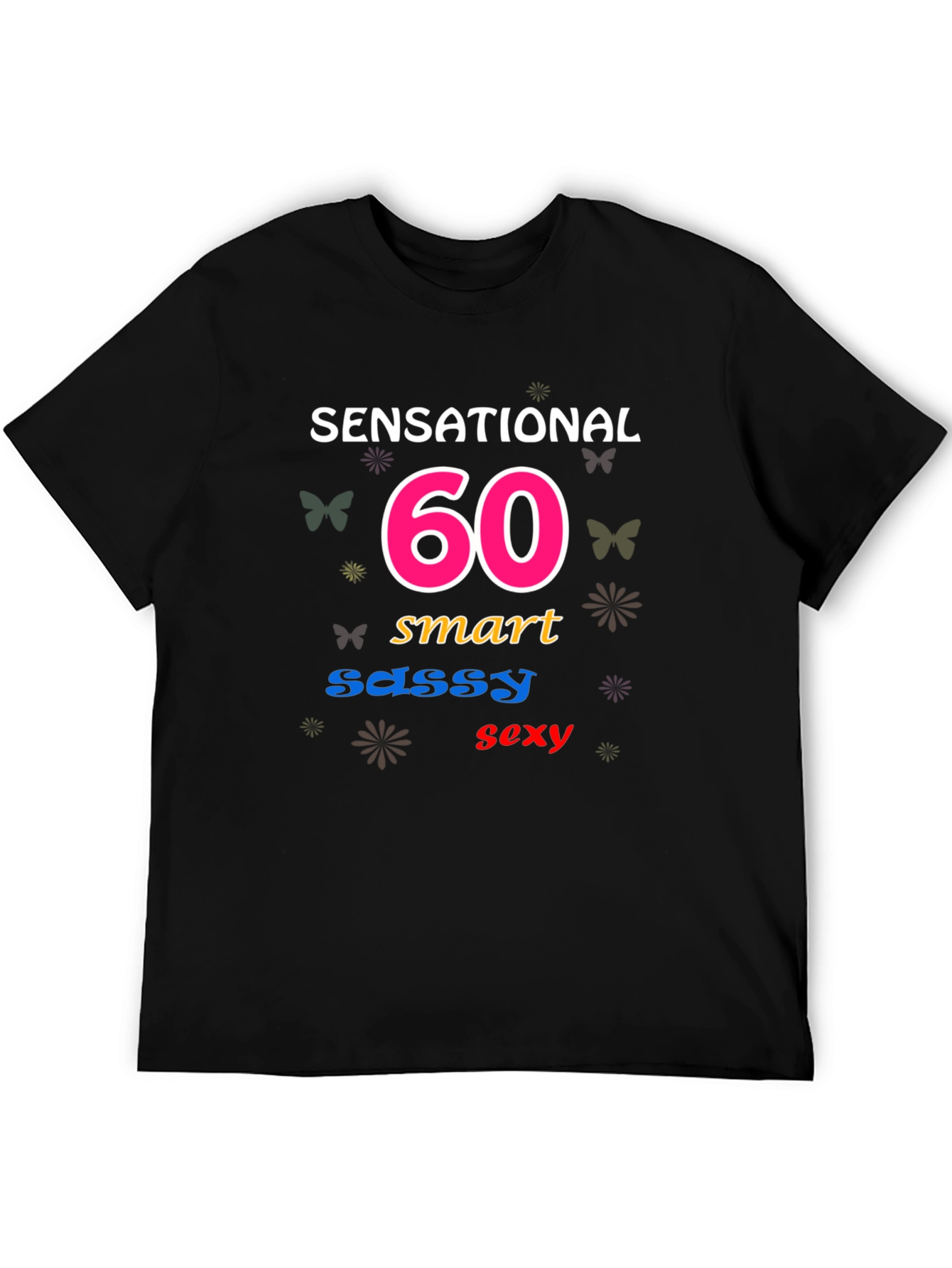 Sensational 60th Birthday T-Shirt: Smart Sassy Sexy!
