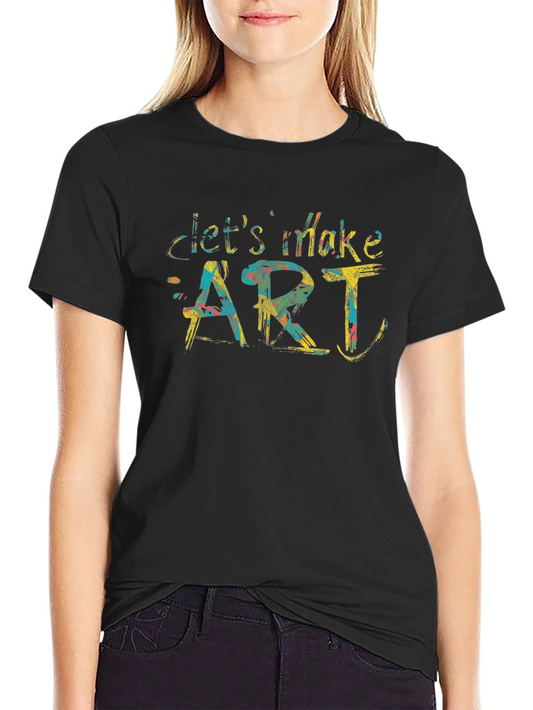 Lets Make Art T-Shirt - Creative Design Tee