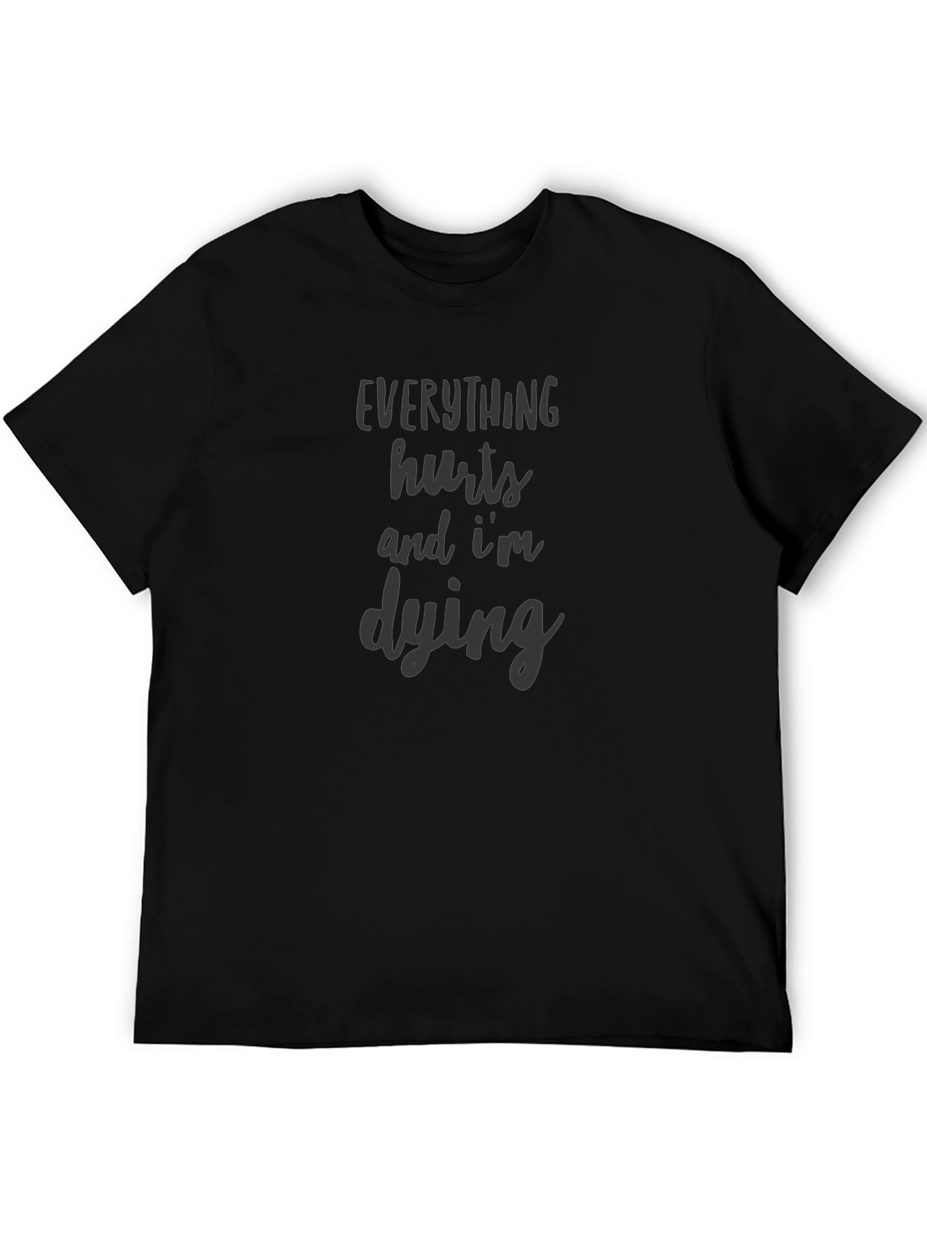 Everything Hurts Im Dying Graphic Tee
