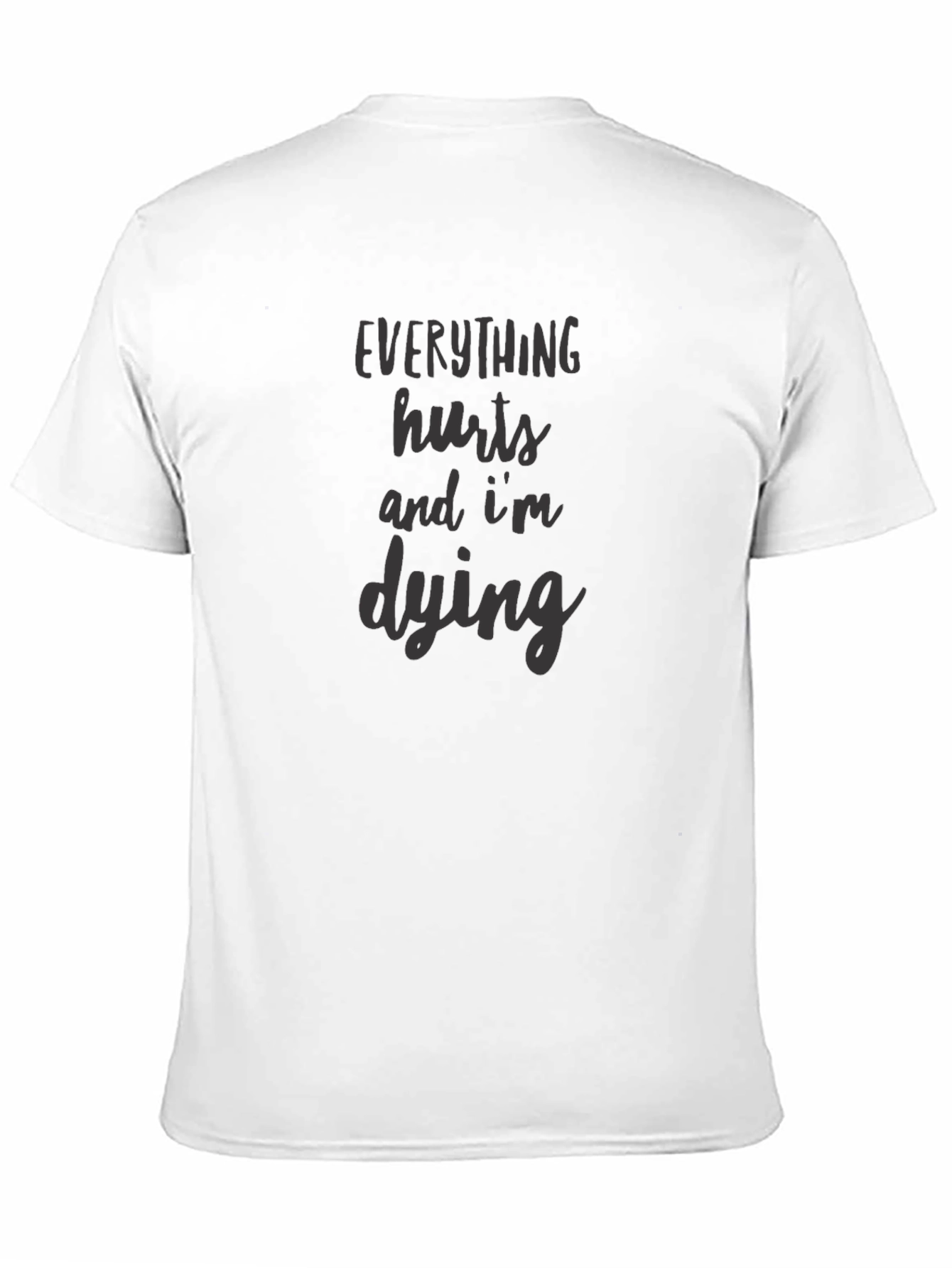 Everything Hurts Im Dying Graphic Tee