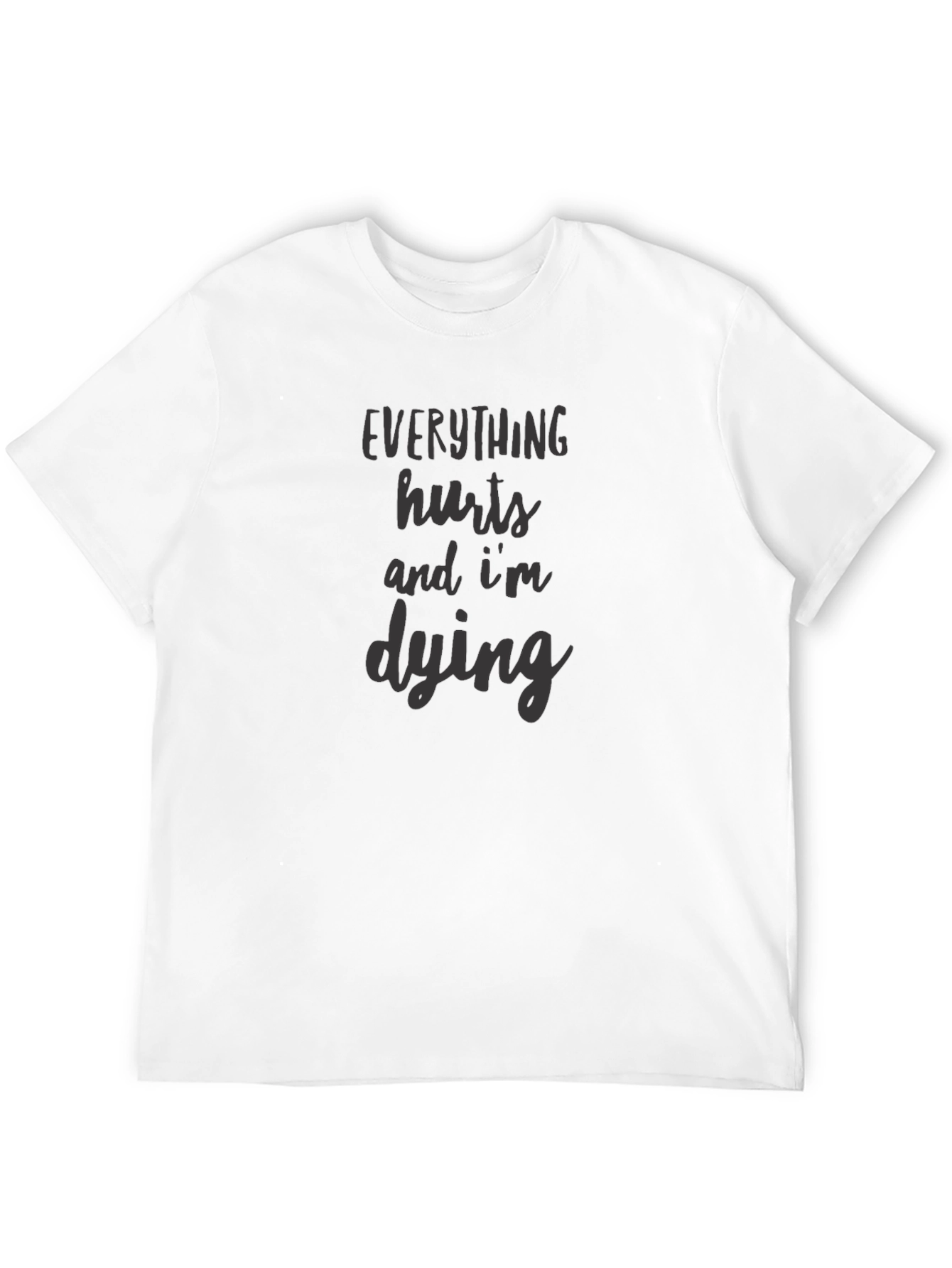 Everything Hurts Im Dying Graphic Tee