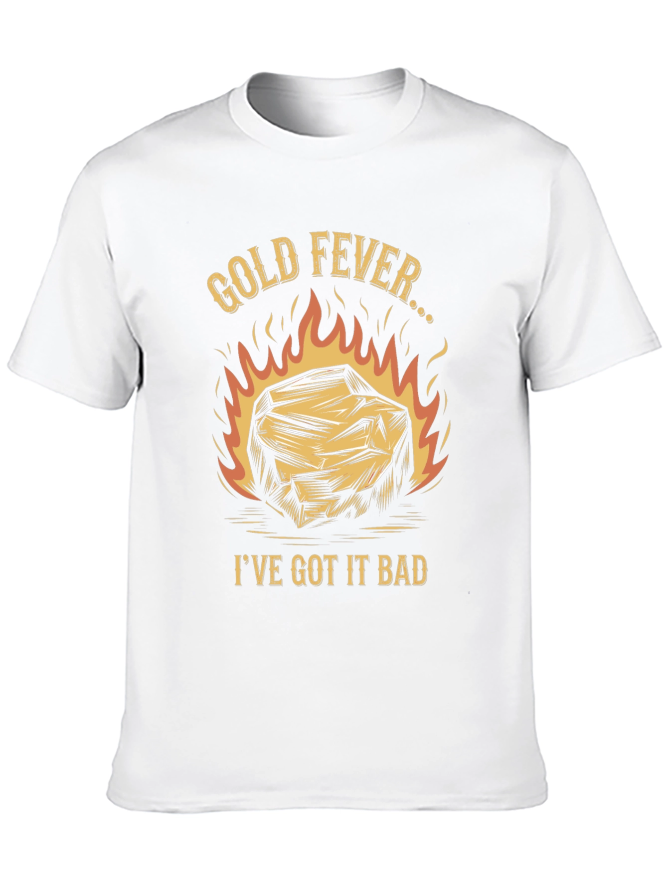 Gold Fever T-Shirt - Ive Got It Bad!