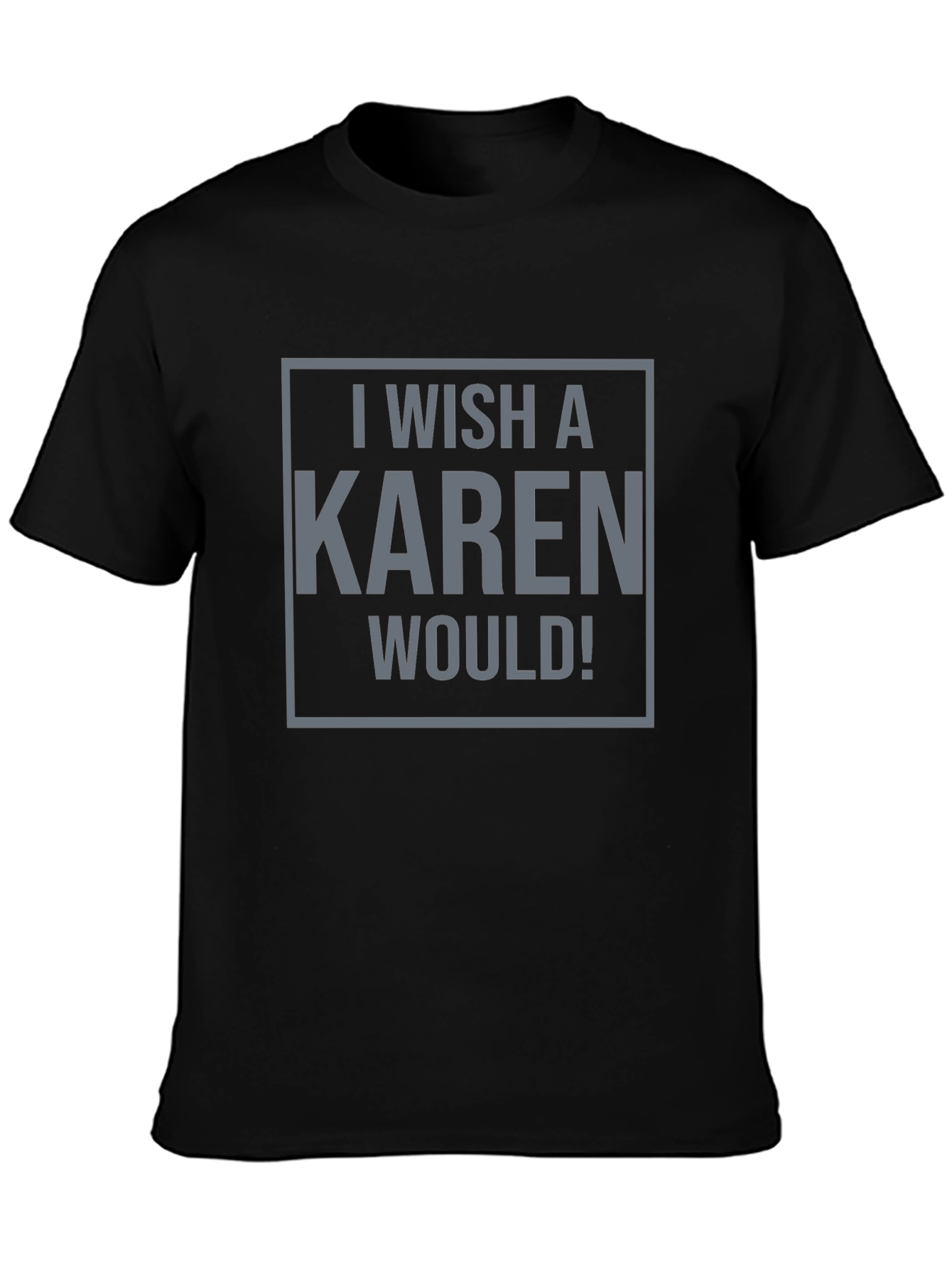 I Wish a Karen Would! Graphic Tee - Black