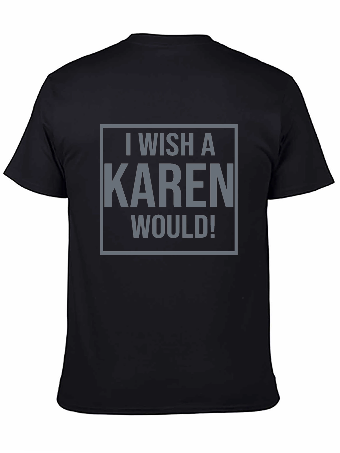 I Wish a Karen Would! Graphic Tee - Black