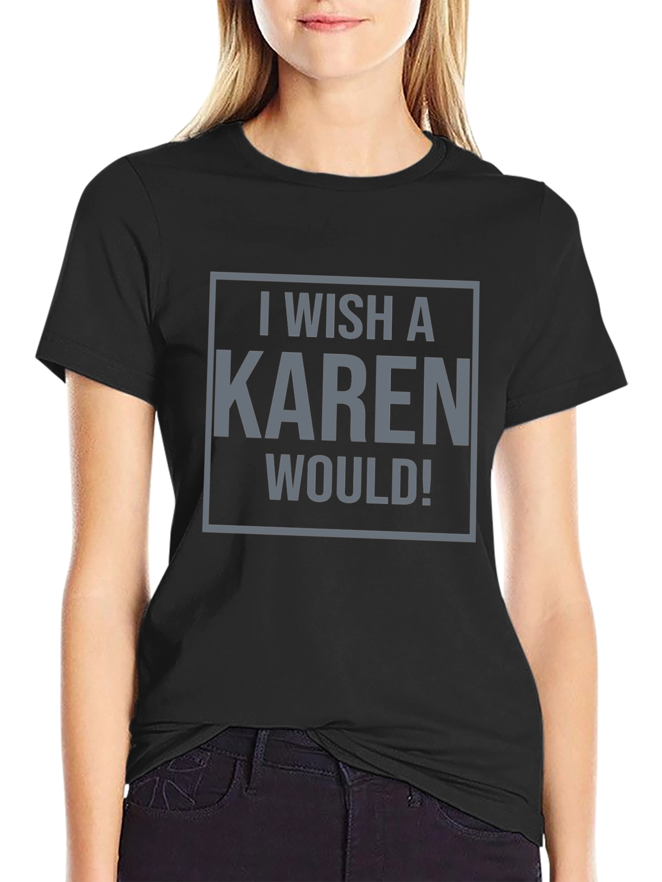 I Wish a Karen Would! Graphic Tee - Black