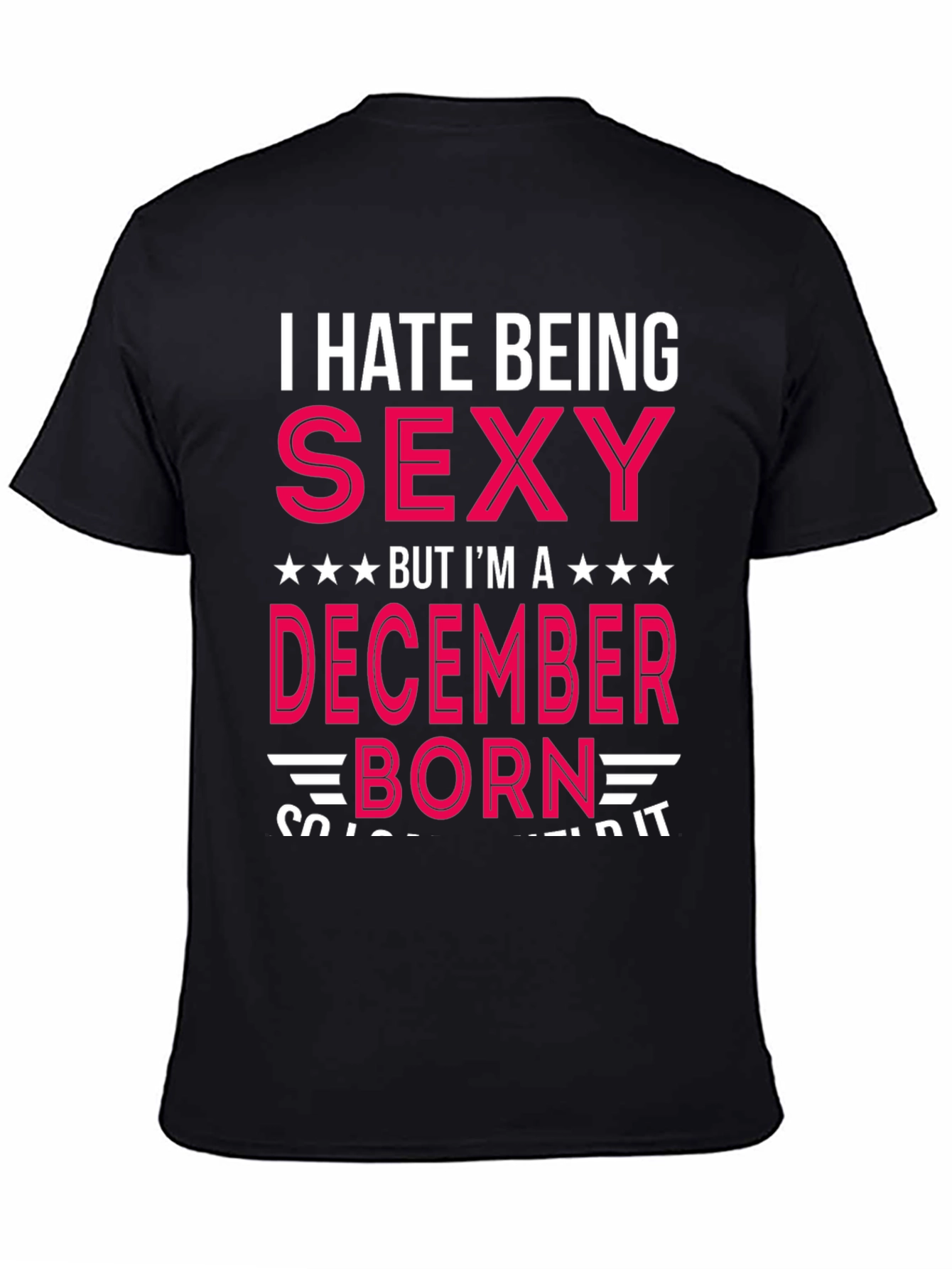I Hate Being Sexy December Born T-Shirt