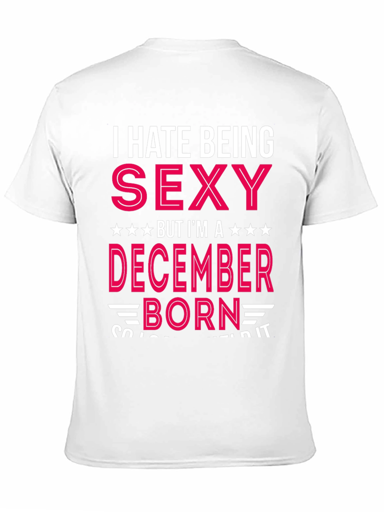I Hate Being Sexy December Born T-Shirt