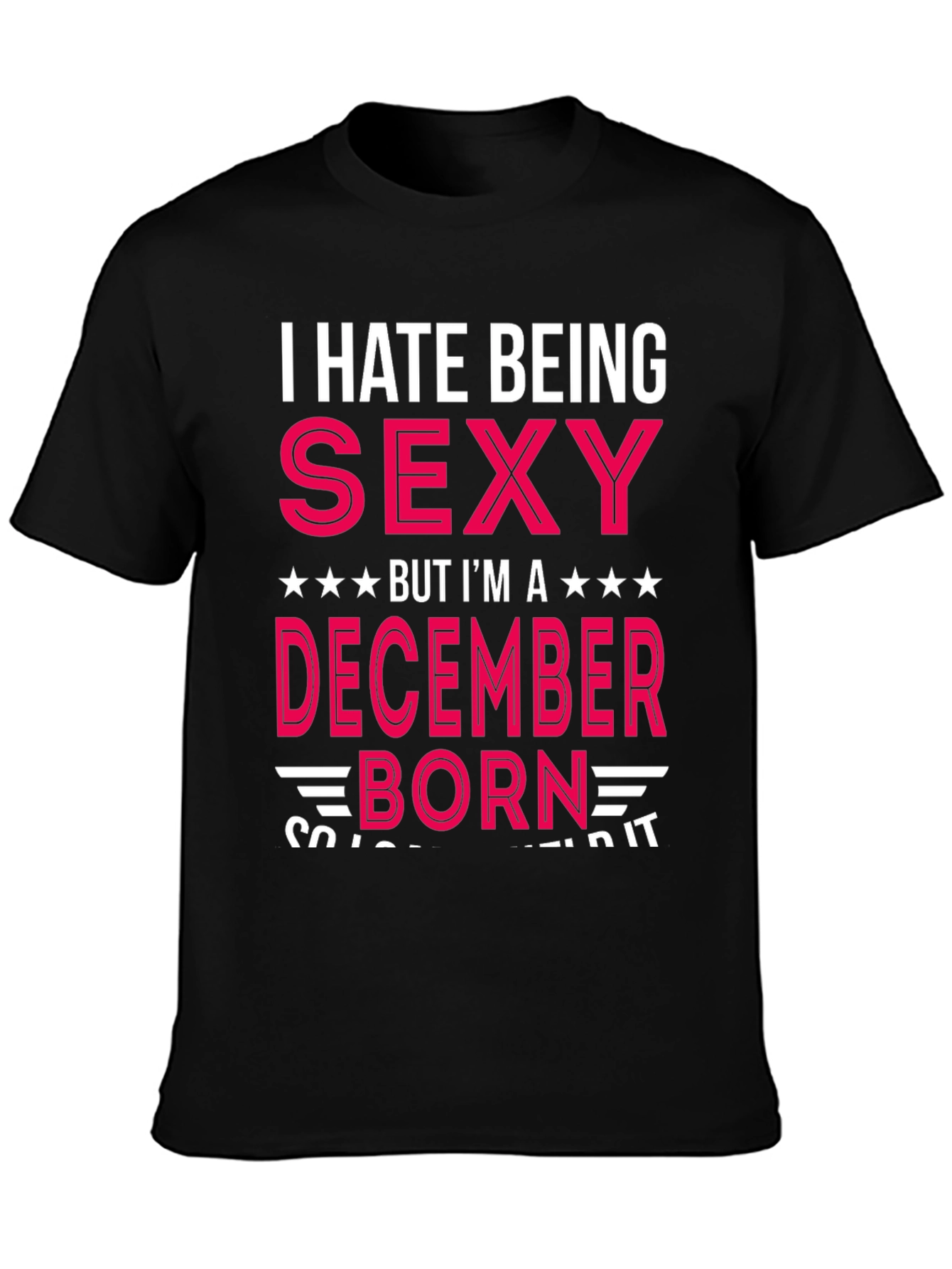 I Hate Being Sexy December Born T-Shirt