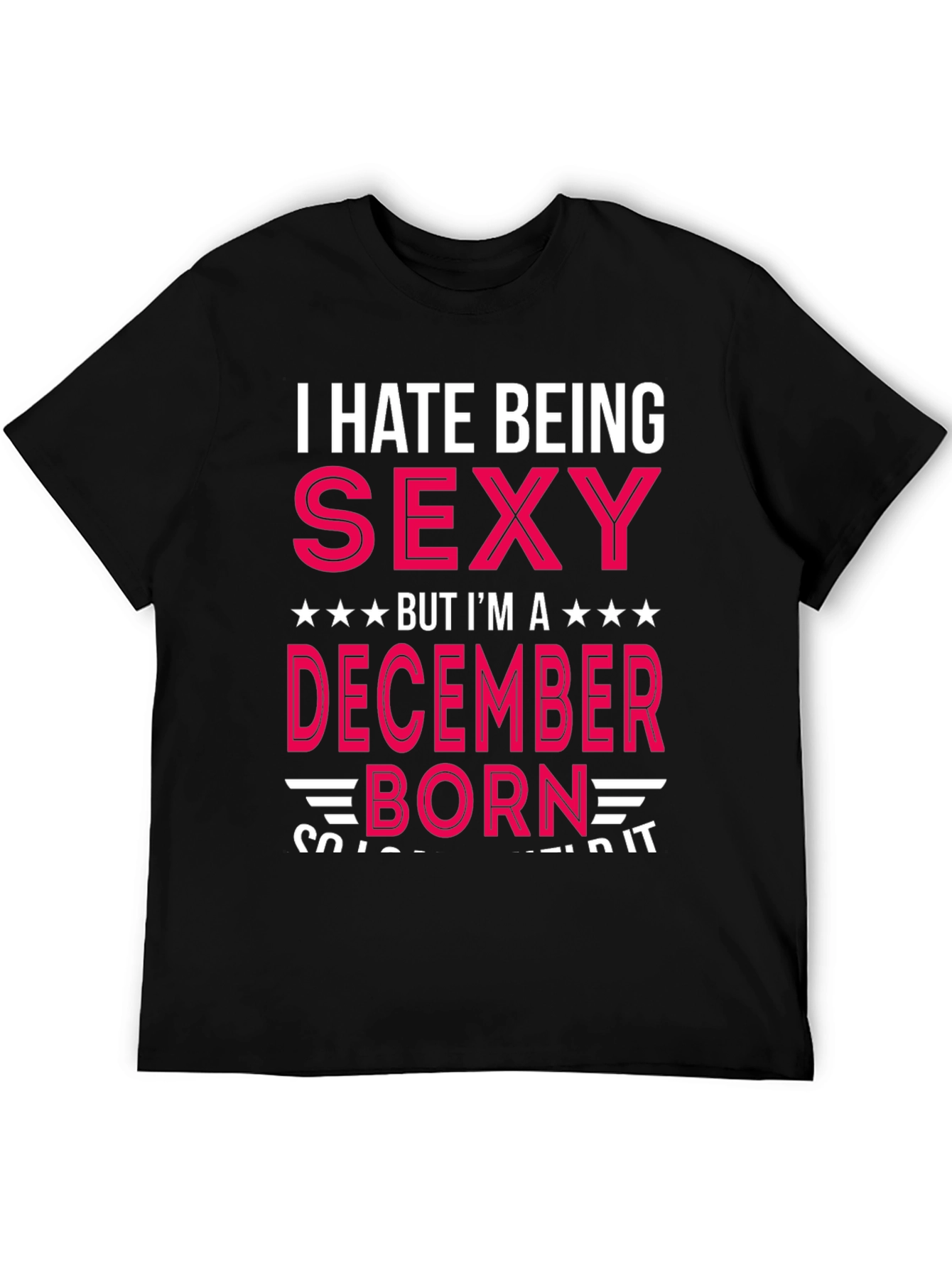 I Hate Being Sexy December Born T-Shirt