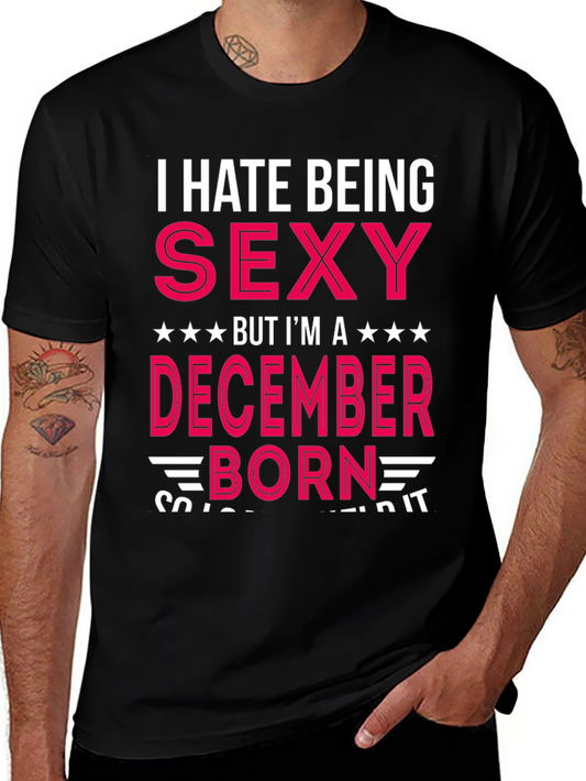 I Hate Being Sexy December Born T-Shirt