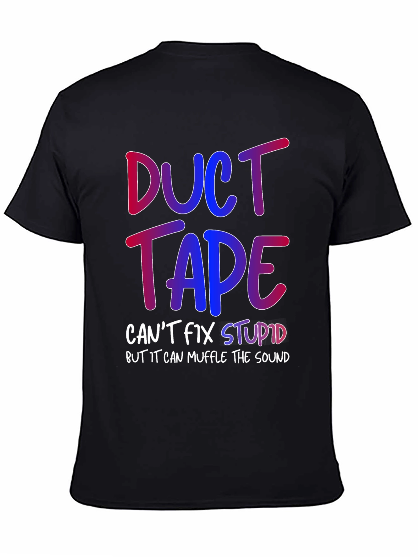 Duct Tape Cant Fix Stupid T-Shirt