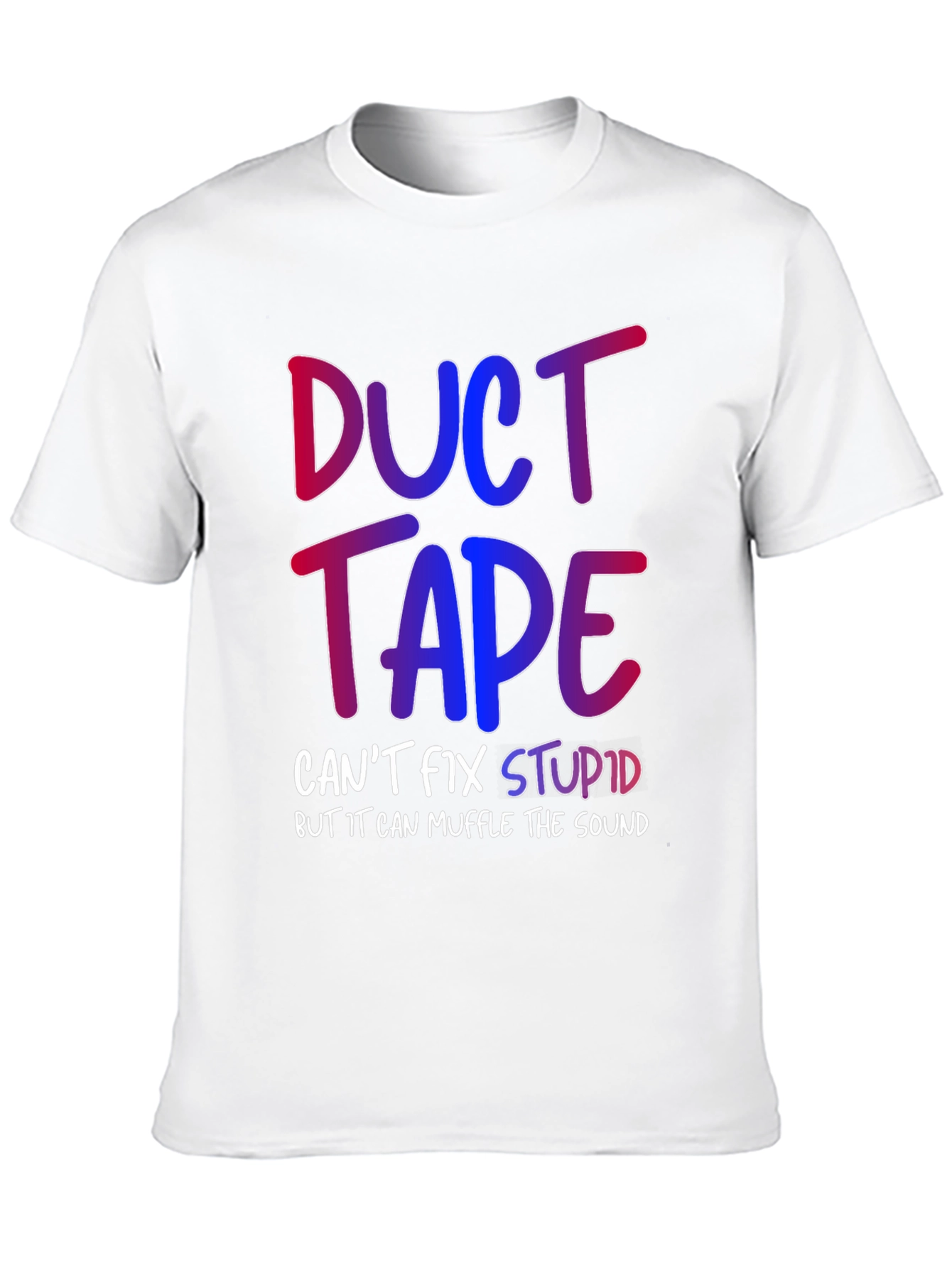 Duct Tape Cant Fix Stupid T-Shirt