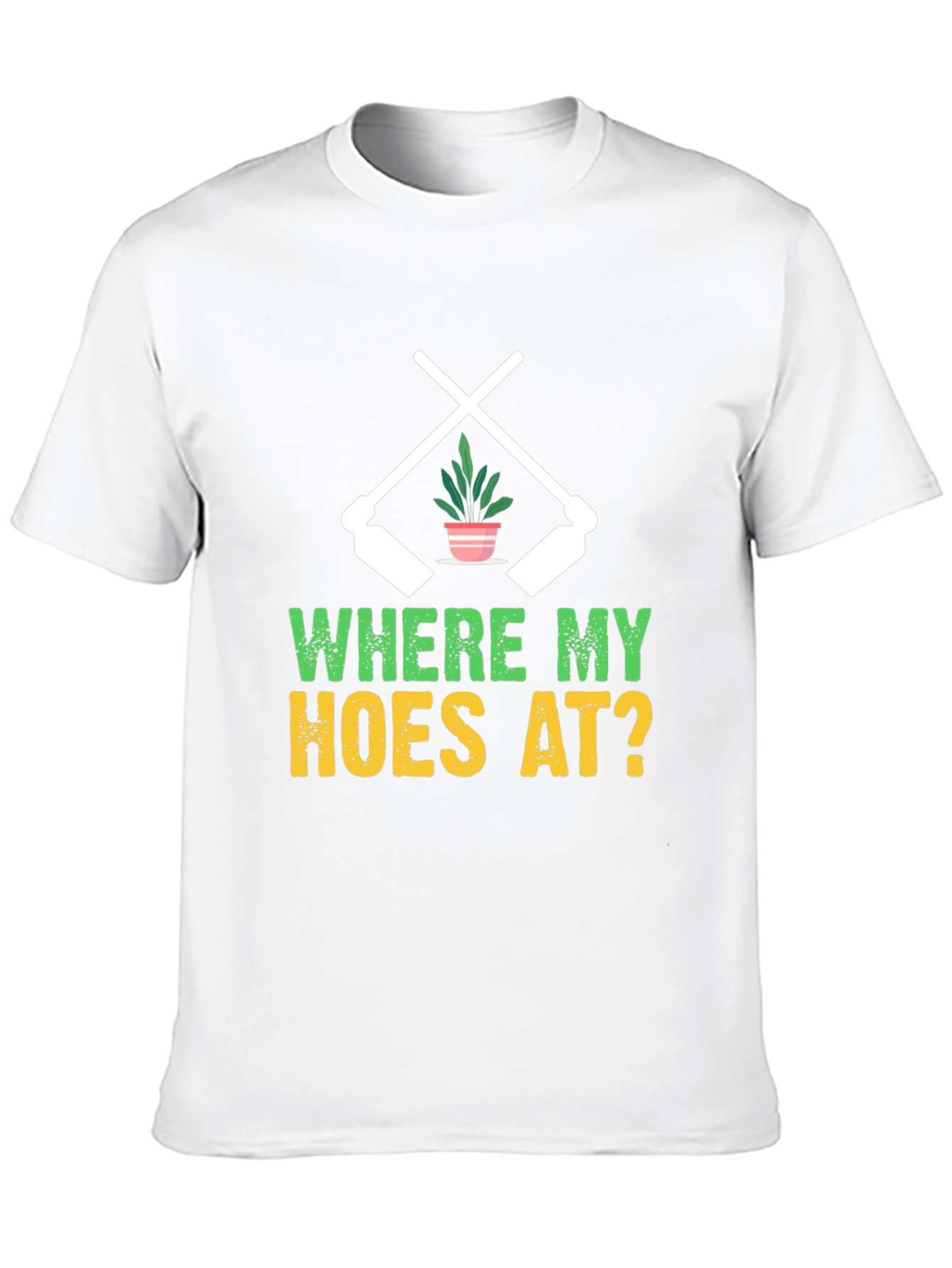 Where My Hoes At? Gardening T-Shirt