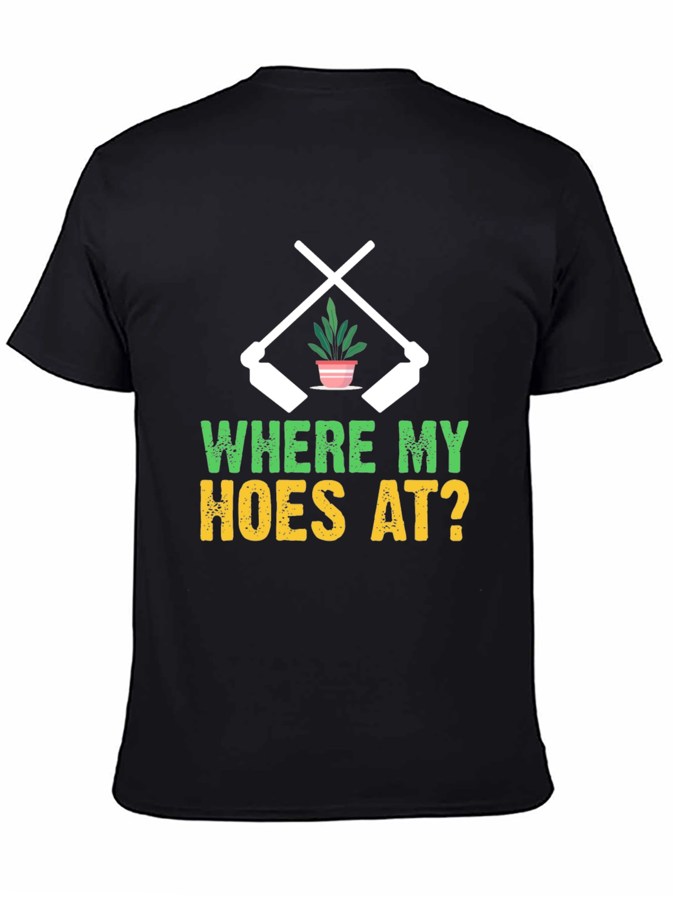 Where My Hoes At? Gardening T-Shirt