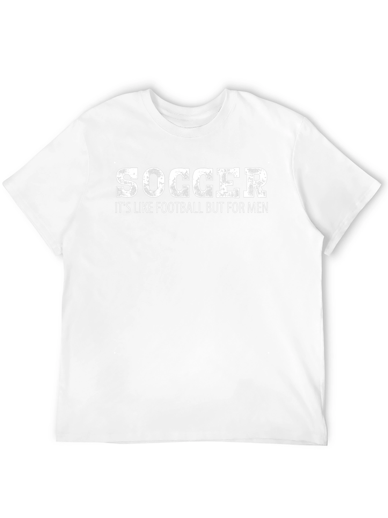 Soccer Its Like Football But For Men T-Shirt