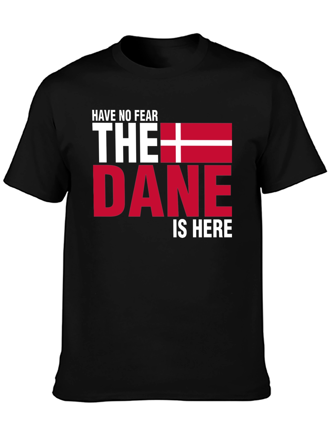 Have No Fear The Dane Is Here T-Shirt